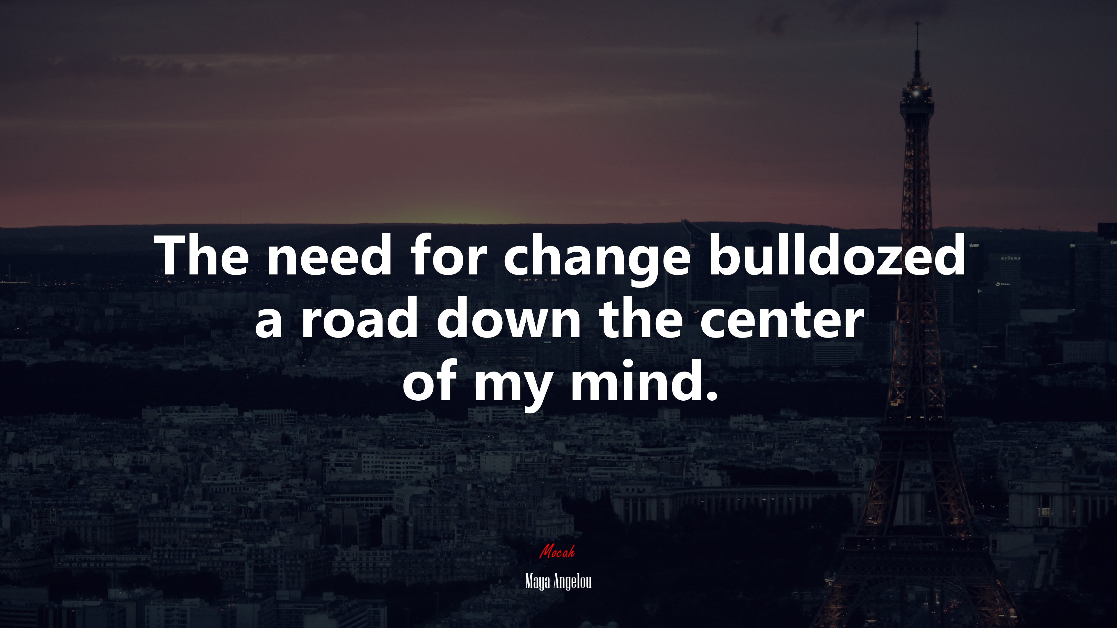 The need for change bulldozed a road down the center of my mind. | Maya Angelou quote HD Wallpaper