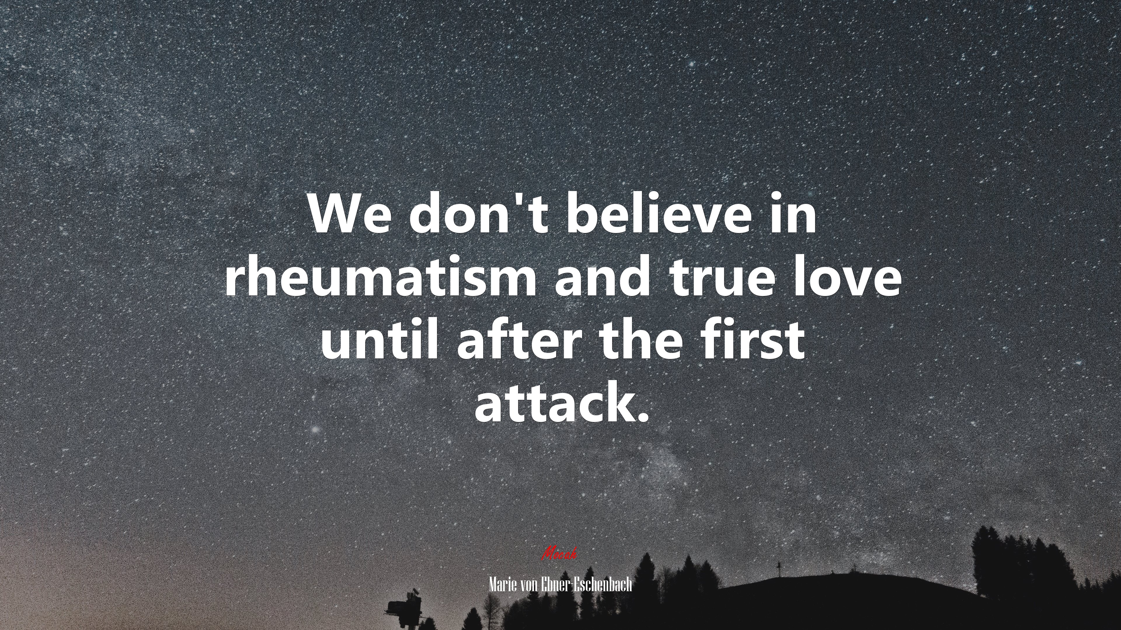 We don’t believe in rheumatism and true love until after the first attack. | Marie von Ebner-Eschenbach quote HD Wallpaper
