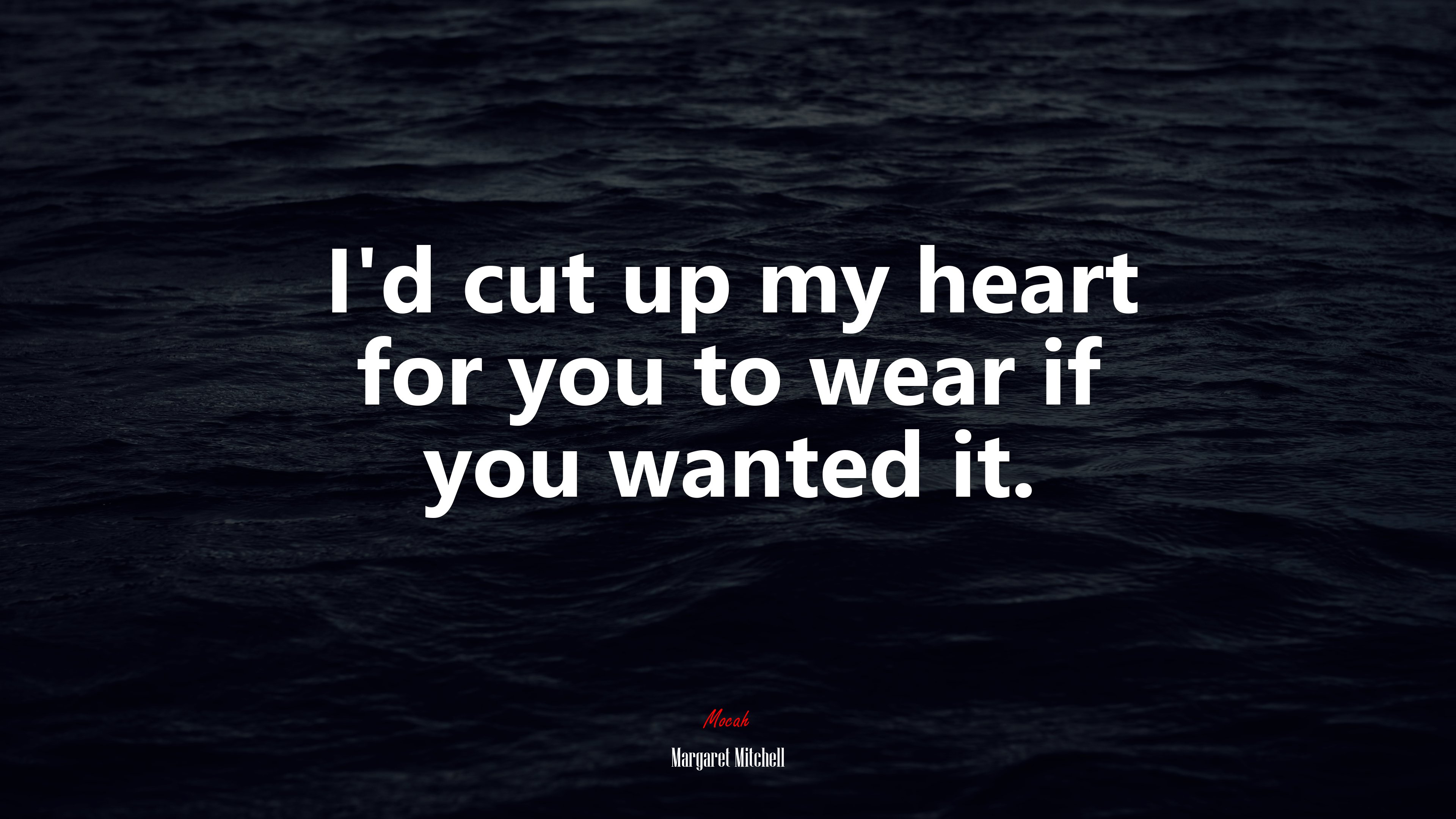 I’d cut up my heart for you to wear if you wanted it. | Margaret Mitchell quote HD Wallpaper