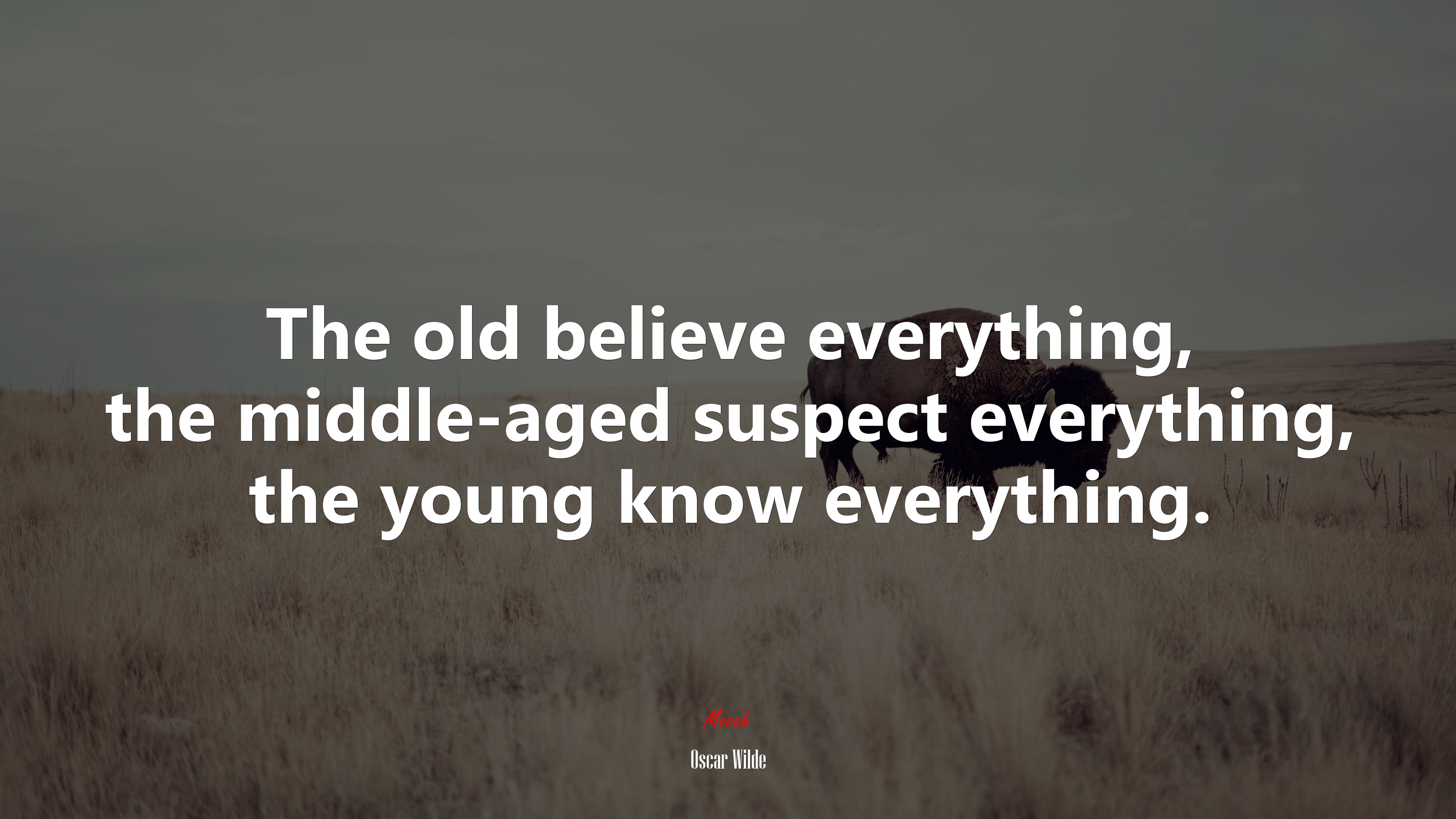 The old believe everything, the middle-aged suspect everything, the young know everything. | Oscar Wilde quote HD Wallpaper