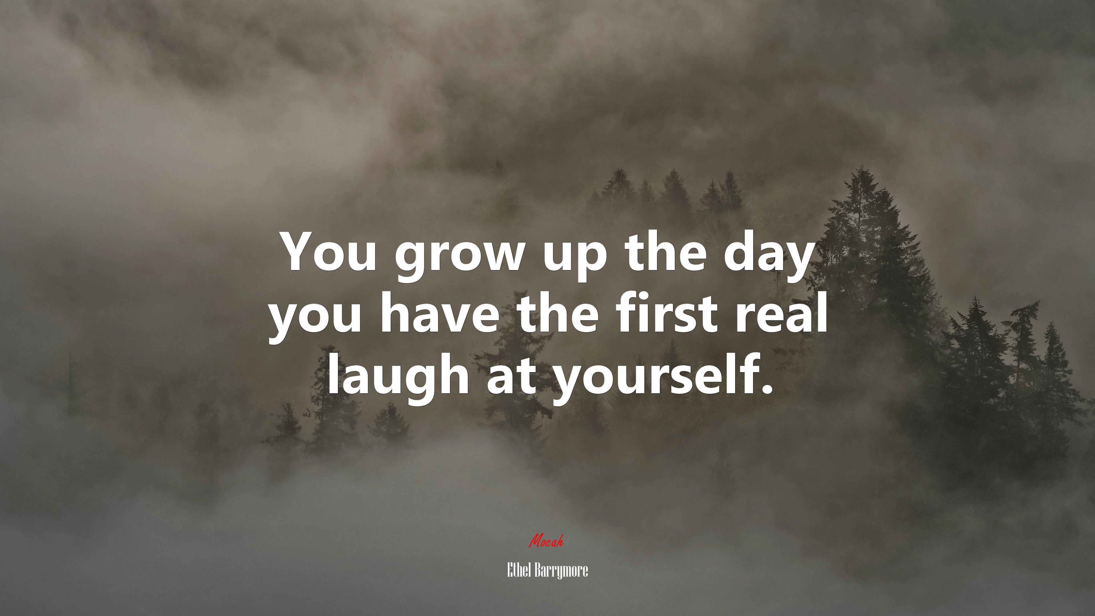 You grow up the day you have the first real laugh at yourself. | Ethel Barrymore quote HD Wallpaper