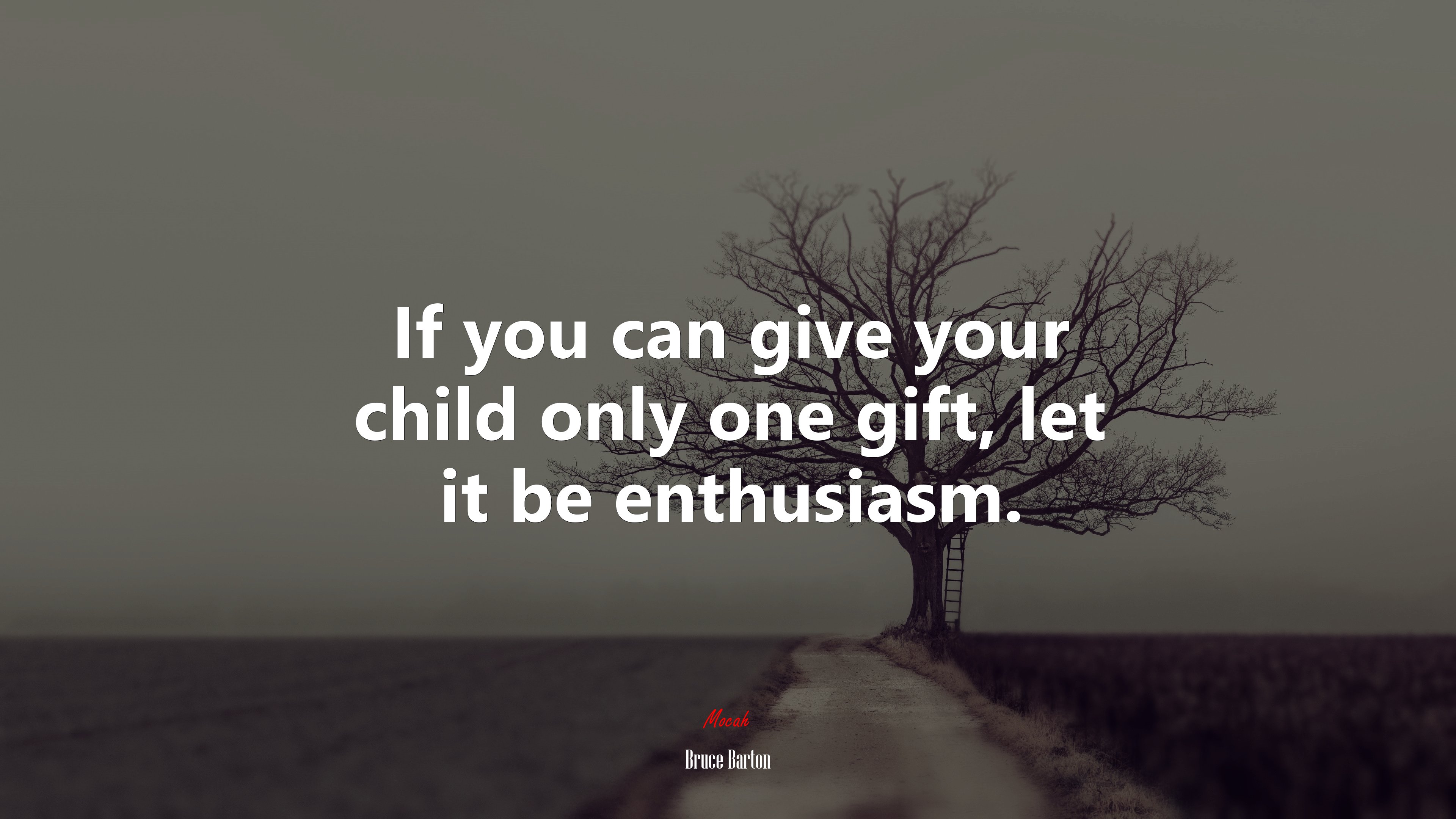 If you can give your child only one gift, let it be enthusiasm. | Bruce Barton quote HD Wallpaper