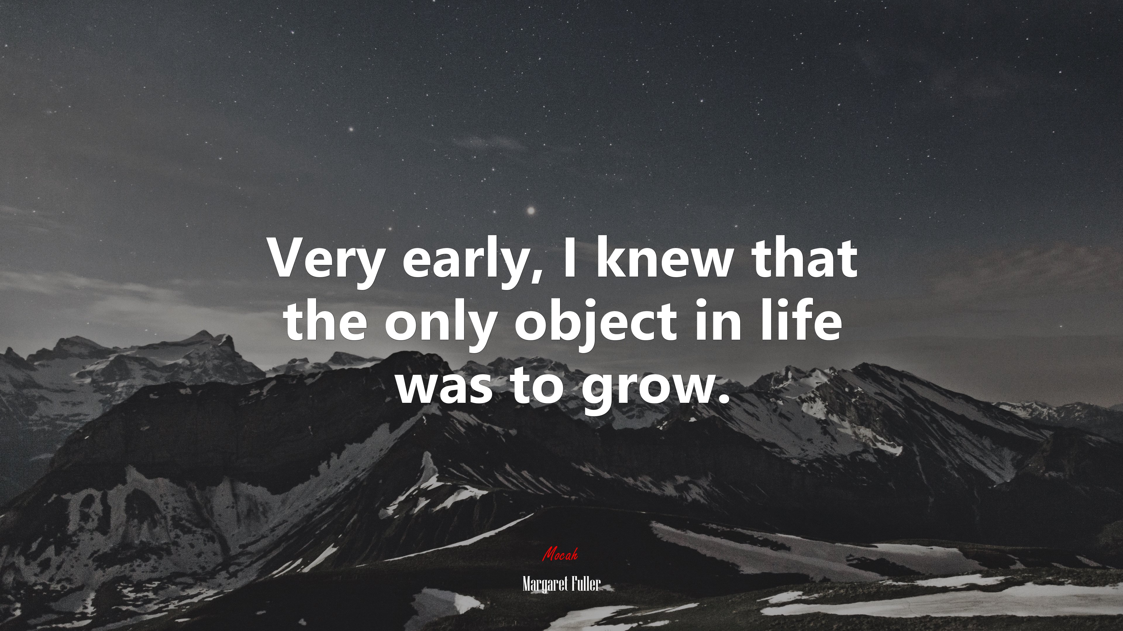 Very early, I knew that the only object in life was to grow. | Margaret Fuller quote HD Wallpaper