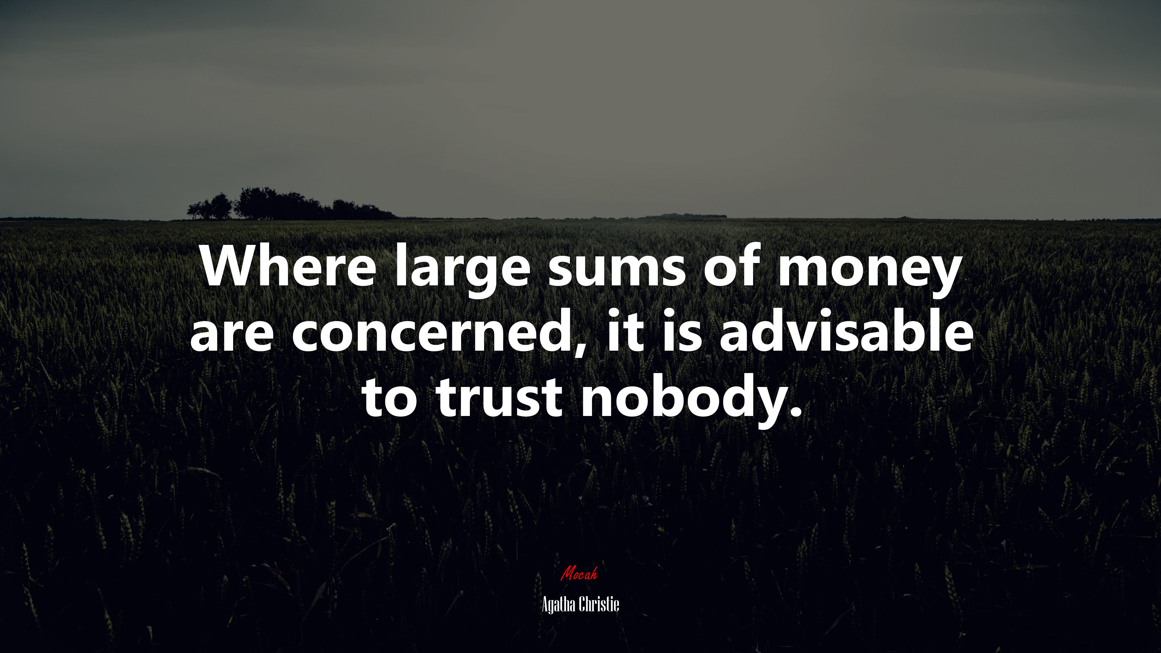 Where large sums of money are concerned, it is advisable to trust nobody. | Agatha Christie quote HD Wallpaper