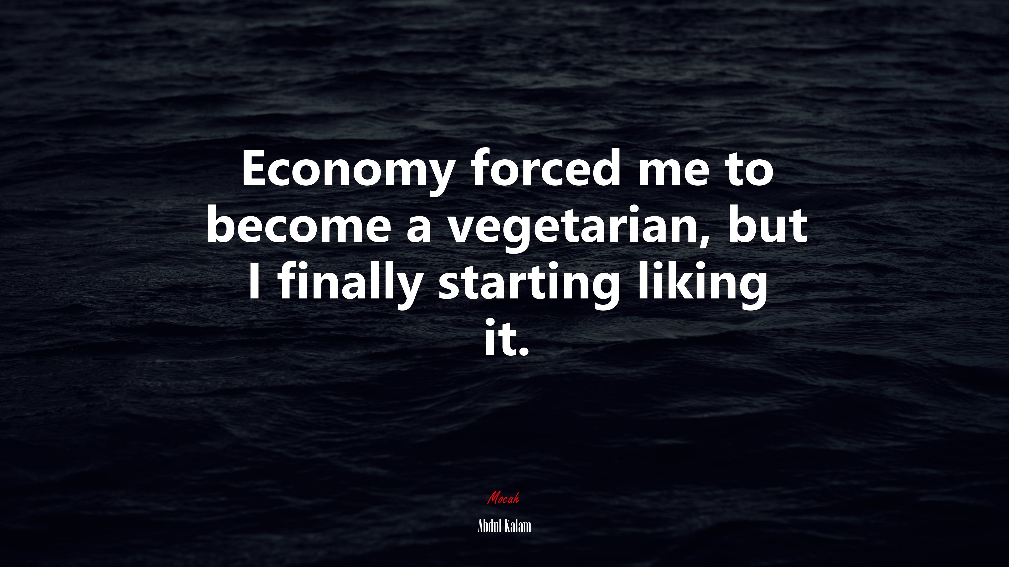 Economy forced me to become a vegetarian, but I finally starting liking it. | Abdul Kalam quote HD Wallpaper
