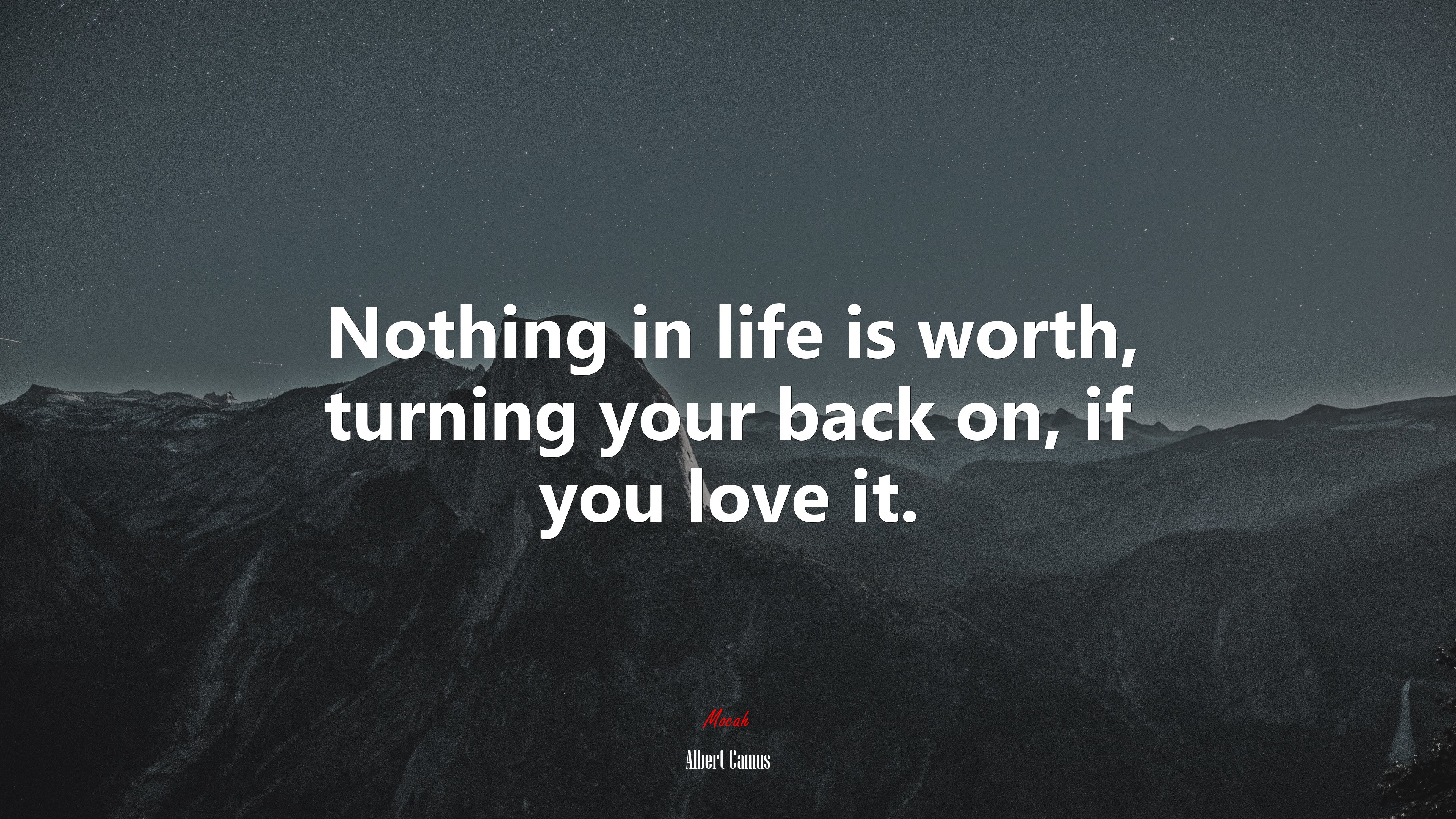 Nothing in life is worth, turning your back on, if you love it. | Albert Camus quote HD Wallpaper