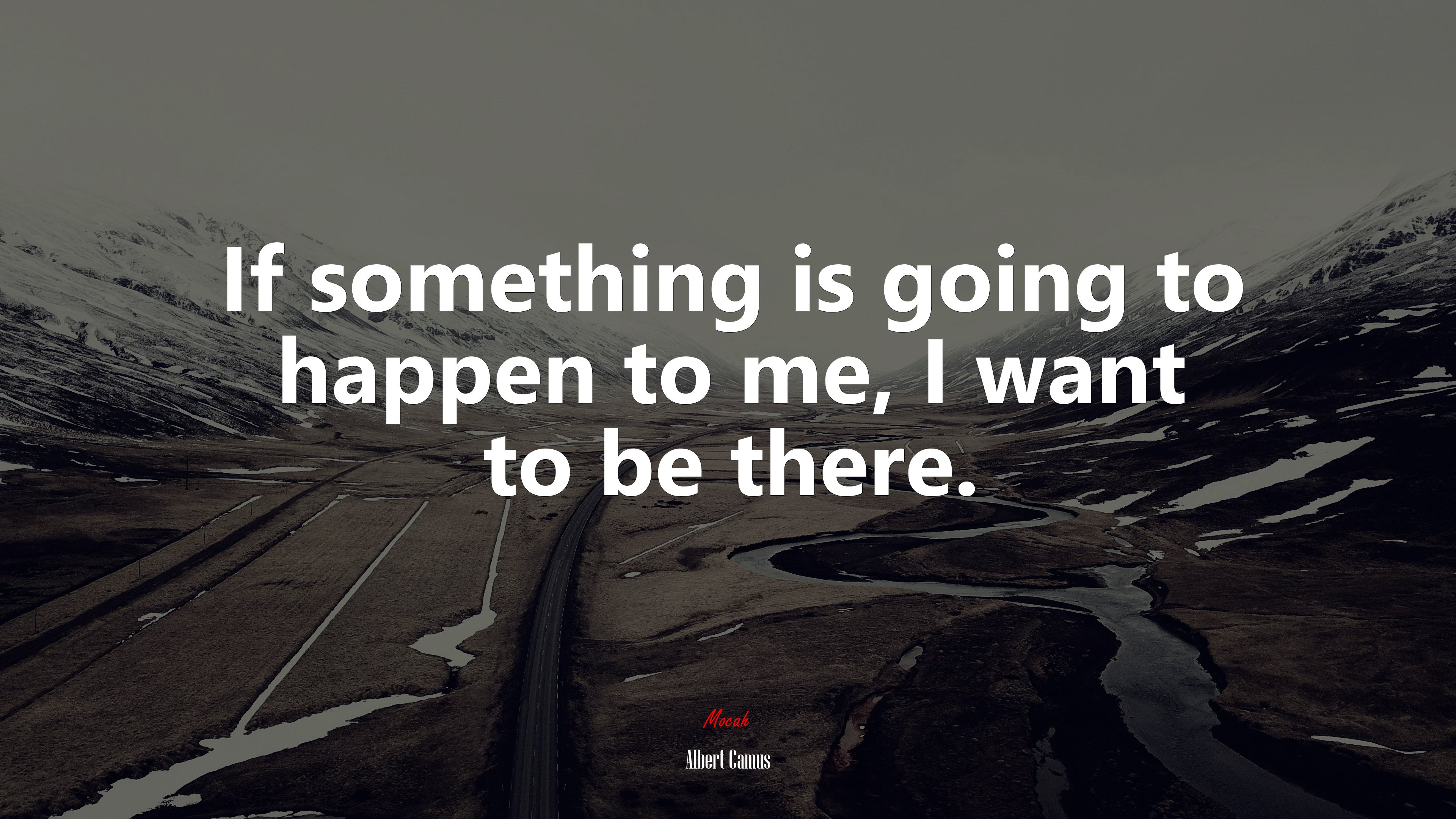 If something is going to happen to me, I want to be there. | Albert Camus quote HD Wallpaper
