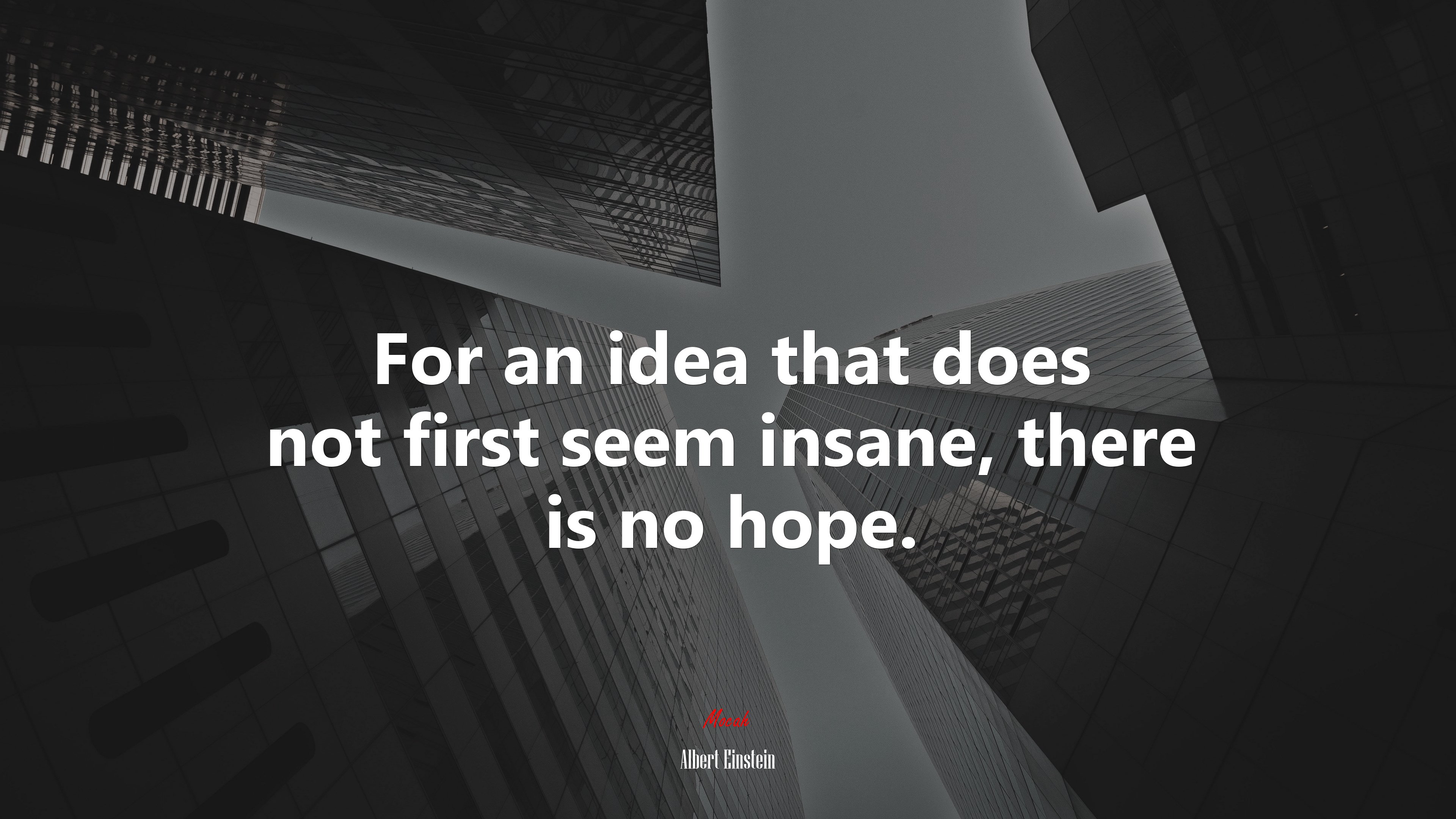 For an idea that does not first seem insane, there is no hope. | Albert Einstein quote HD Wallpaper