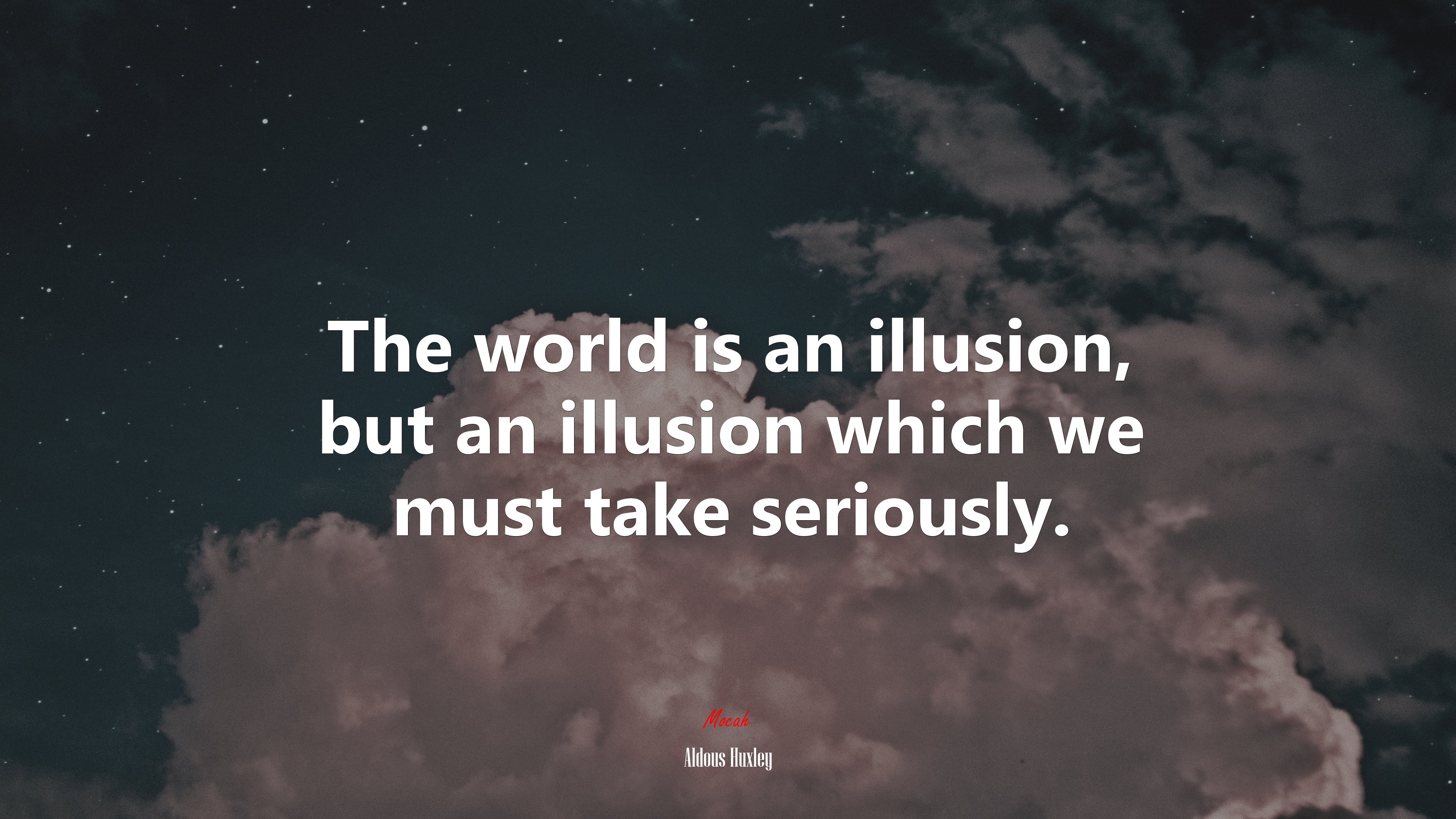 The world is an illusion, but an illusion which we must take seriously. | Aldous Huxley quote HD Wallpaper