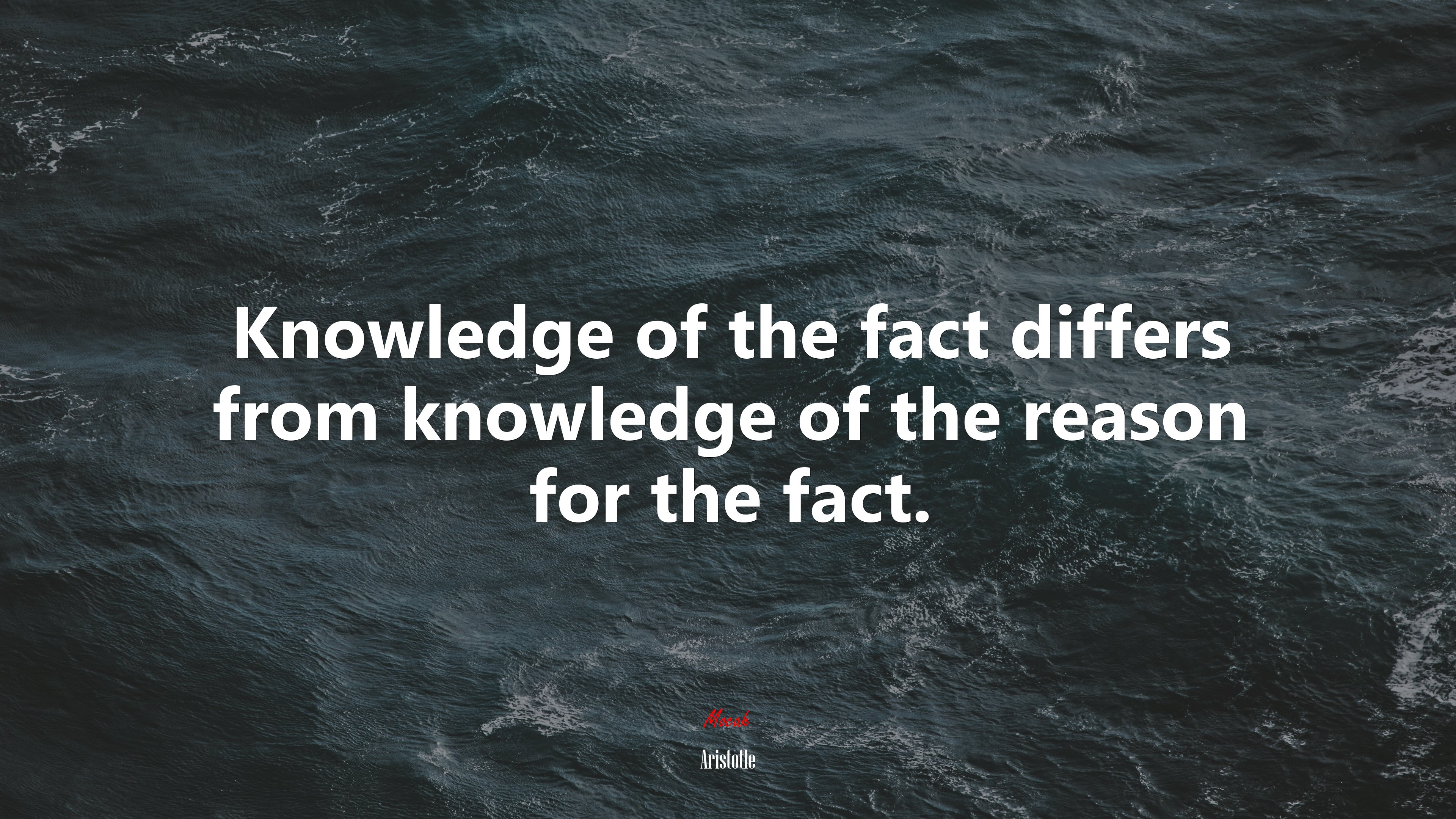 Knowledge of the fact differs from knowledge of the reason for the fact. | Aristotle quote HD Wallpaper