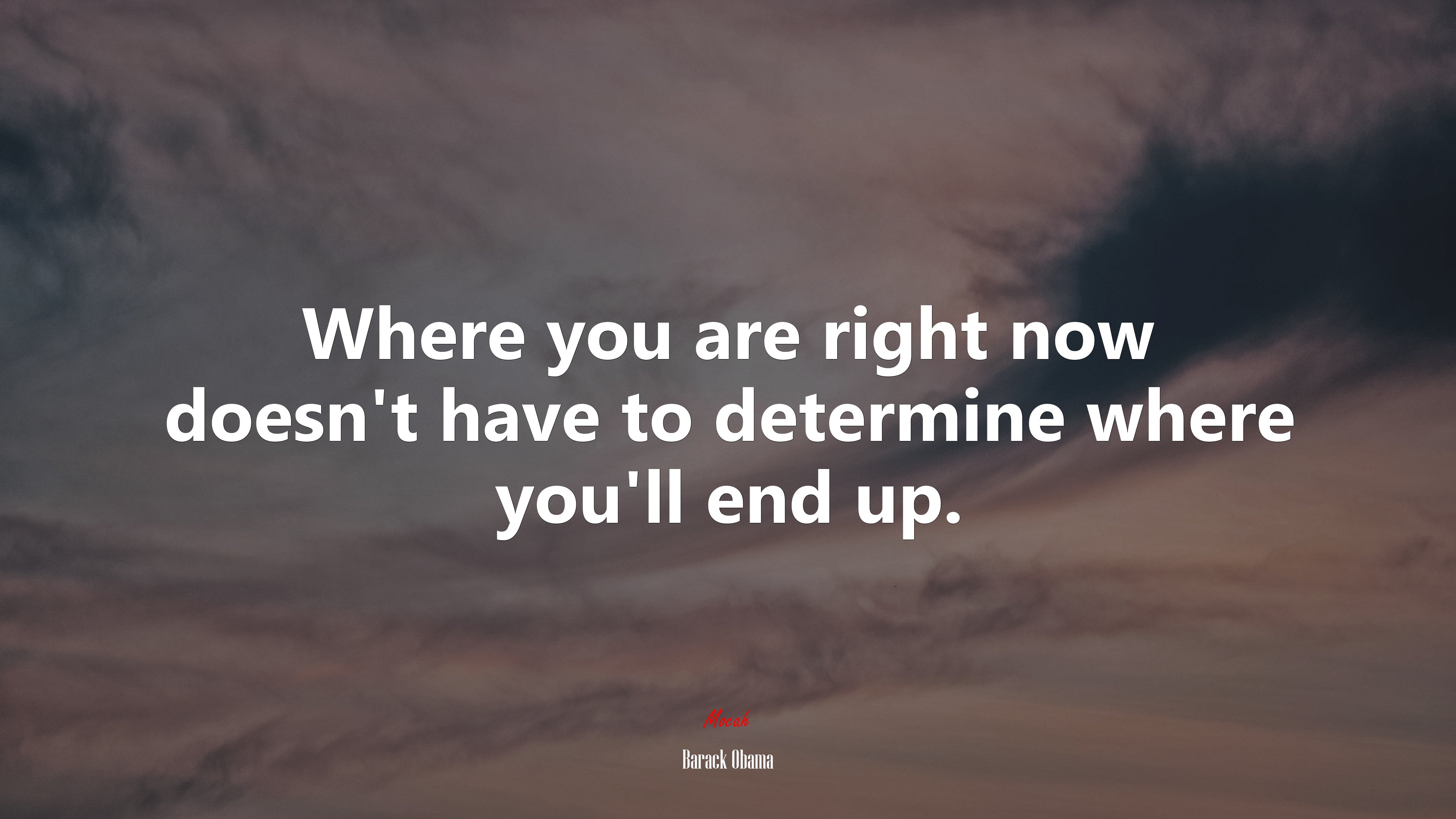 Where you are right now doesn’t have to determine where you’ll end up. | Barack Obama quote HD Wallpaper