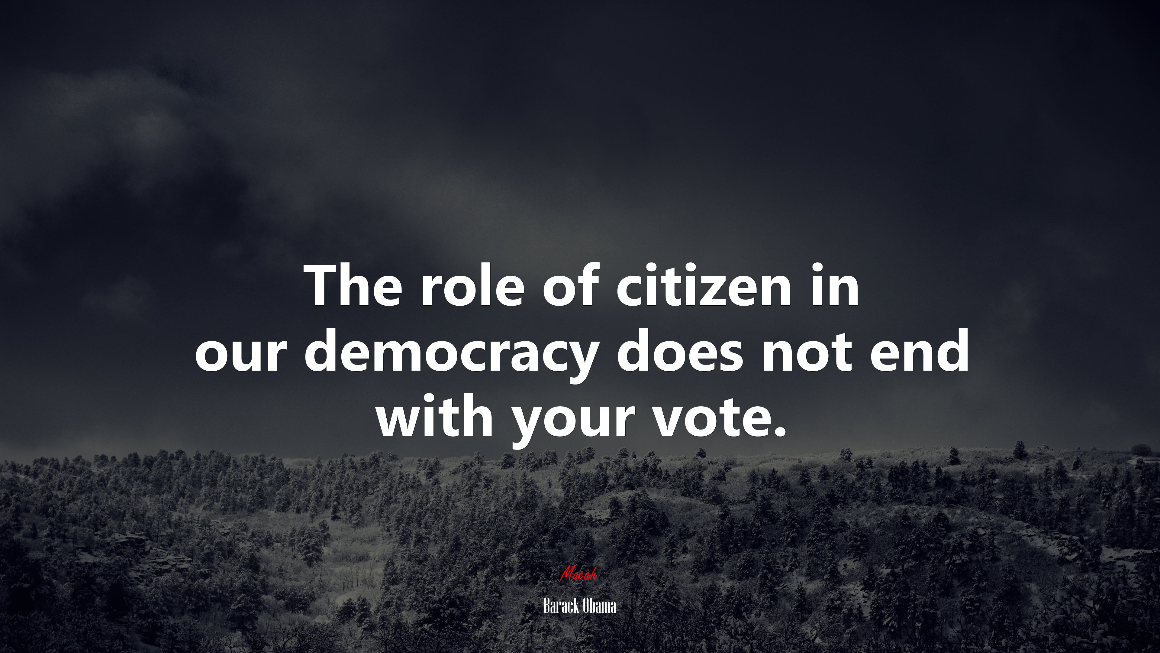 The role of citizen in our democracy does not end with your vote. | Barack Obama quote HD Wallpaper