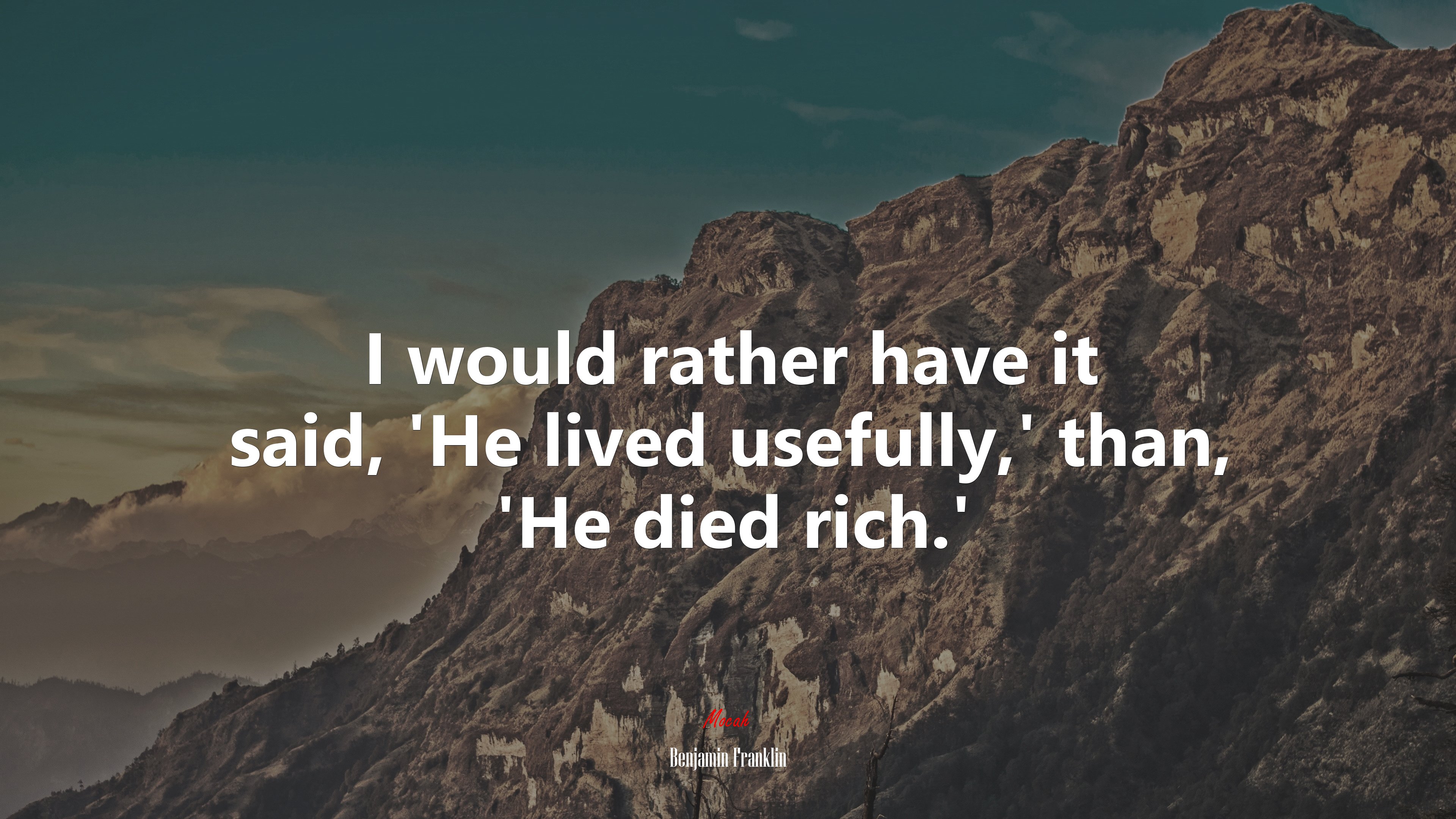 I would rather have it said, ‘He lived usefully,’ than, ‘He died rich.’ | Benjamin Franklin quote HD Wallpaper