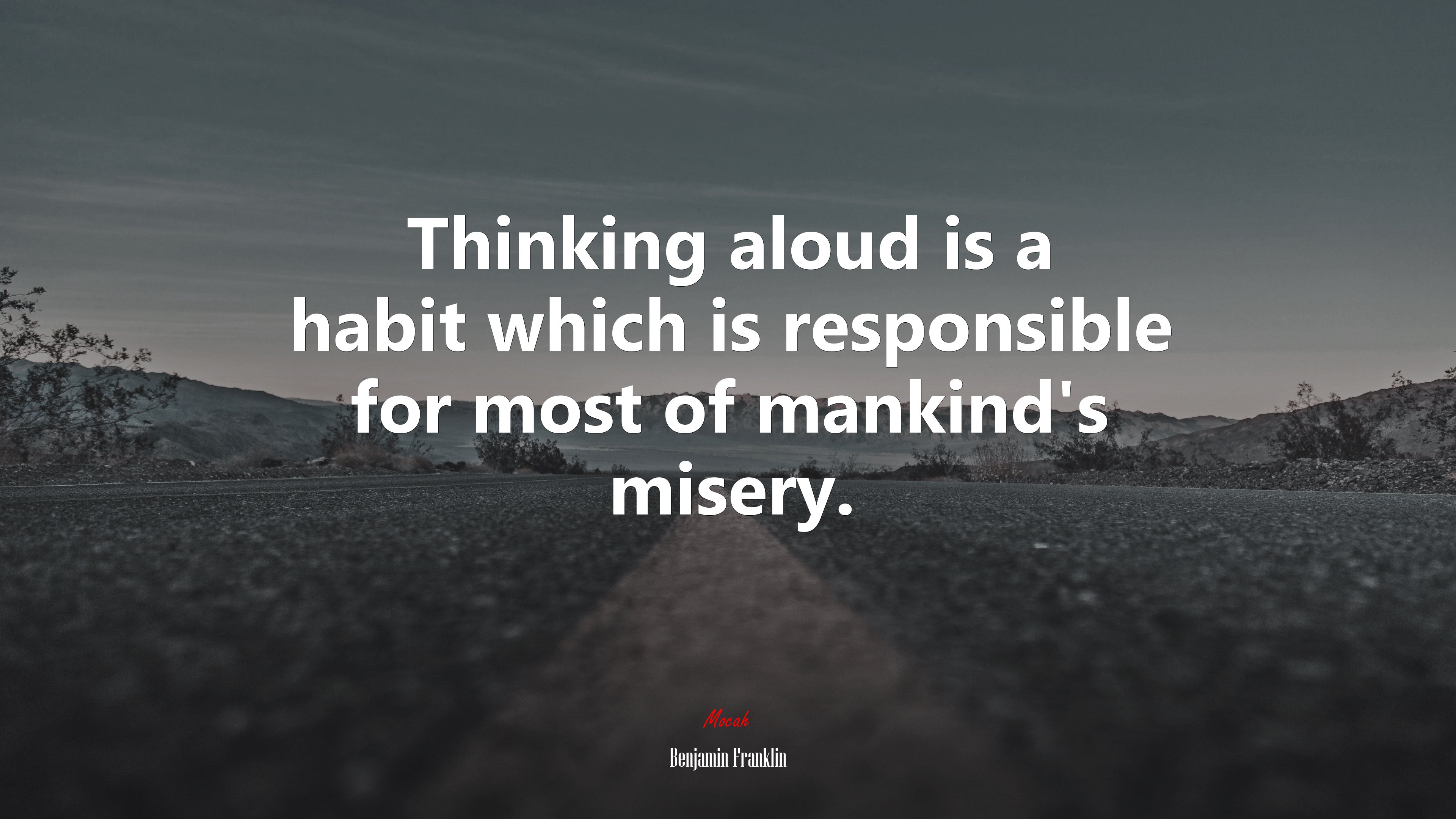 Thinking aloud is a habit which is responsible for most of mankind’s misery. | Benjamin Franklin quote HD Wallpaper