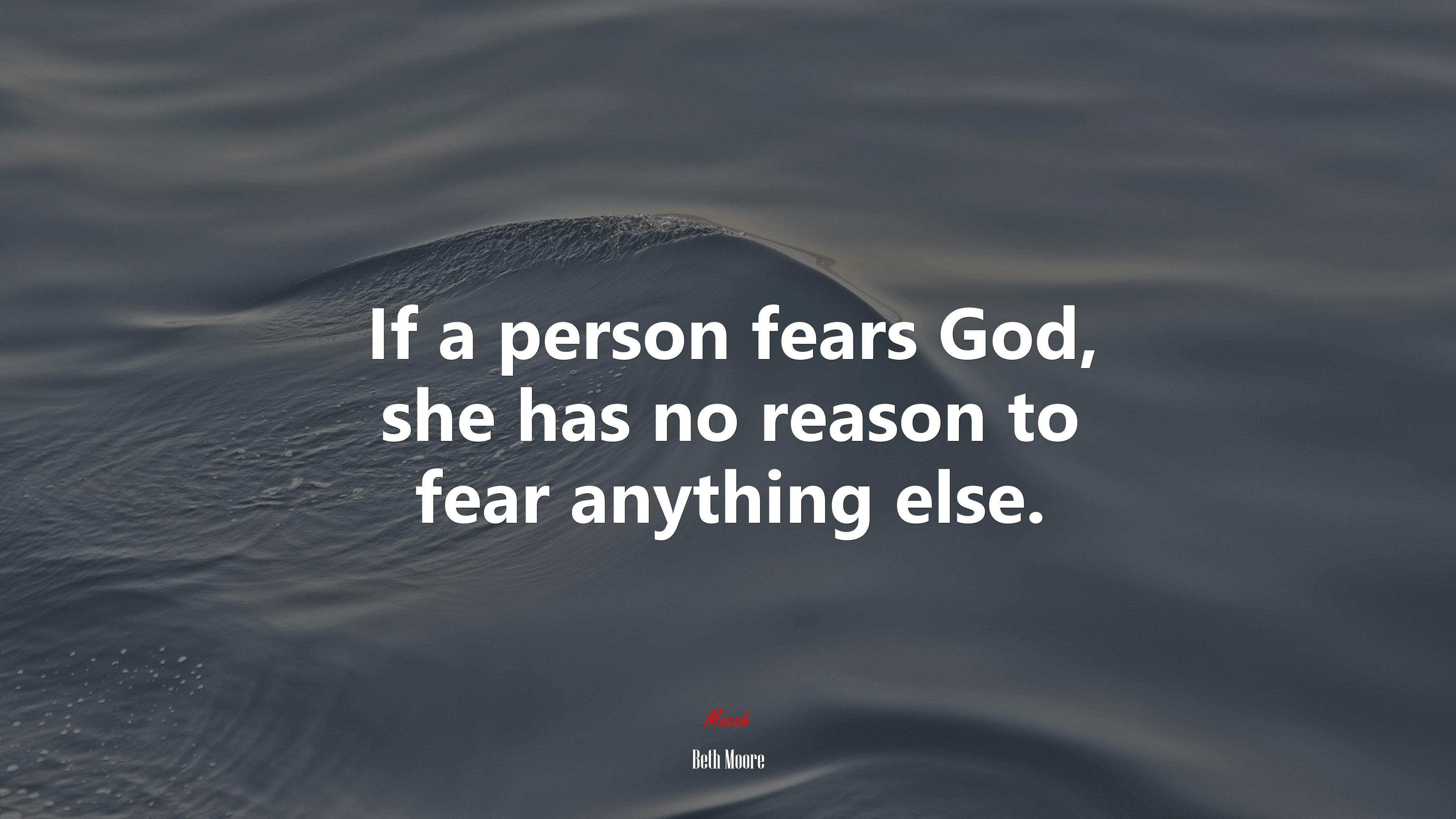 If a person fears God, she has no reason to fear anything else. | Beth Moore quote HD Wallpaper
