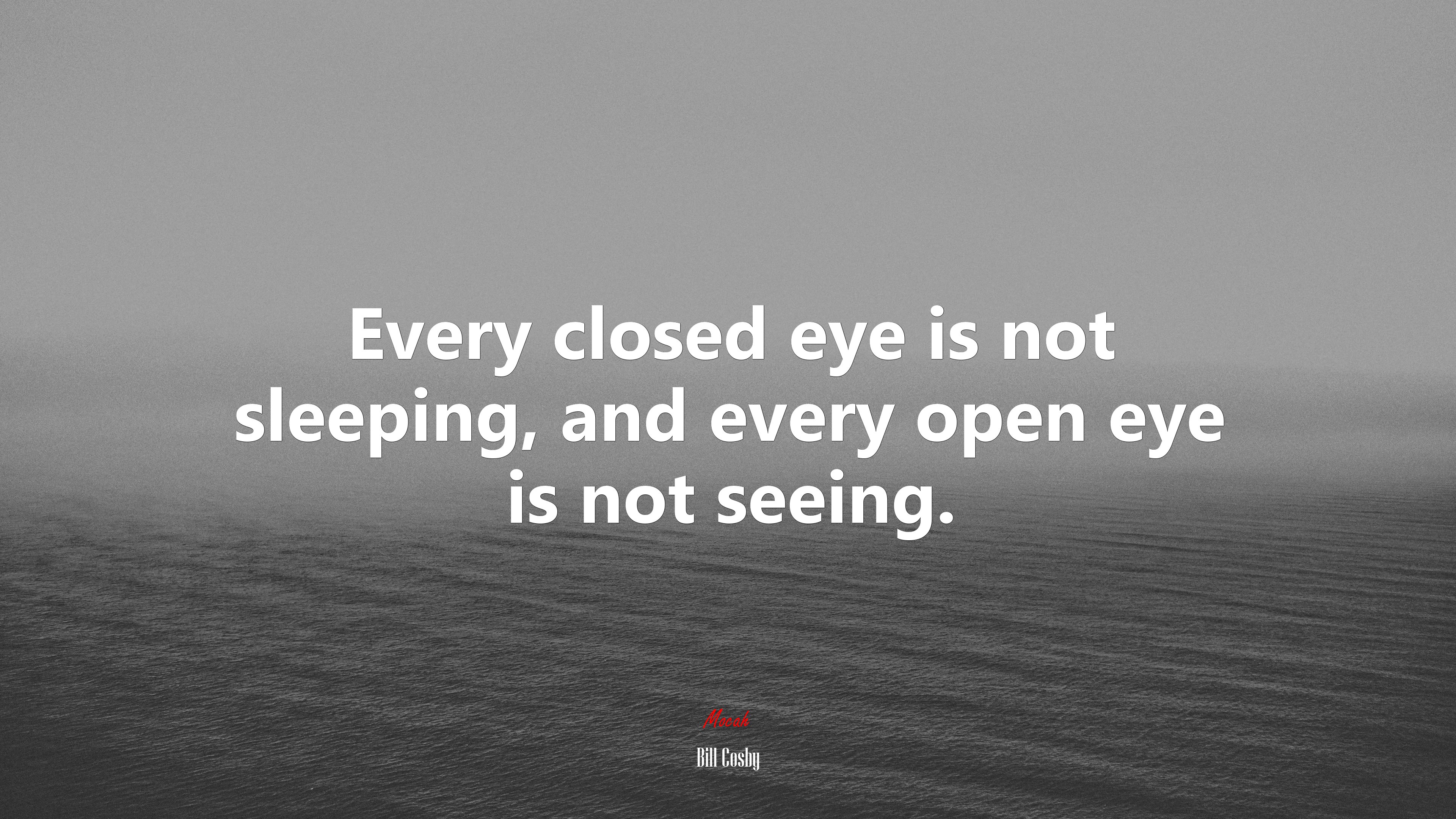 Every closed eye is not sleeping, and every open eye is not seeing. | Bill Cosby quote HD Wallpaper