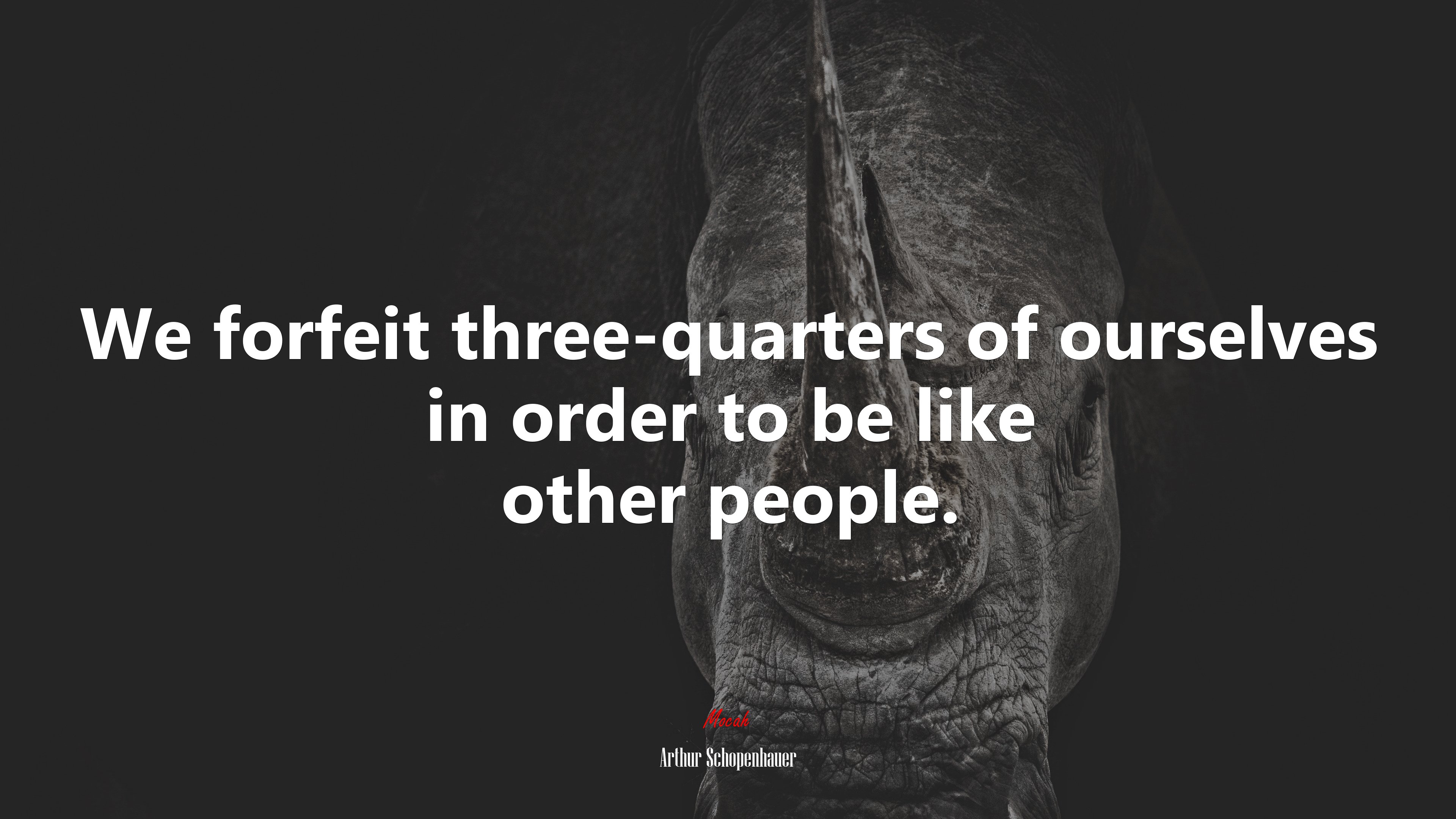 We forfeit three-quarters of ourselves in order to be like other people. | Arthur Schopenhauer quote HD Wallpaper