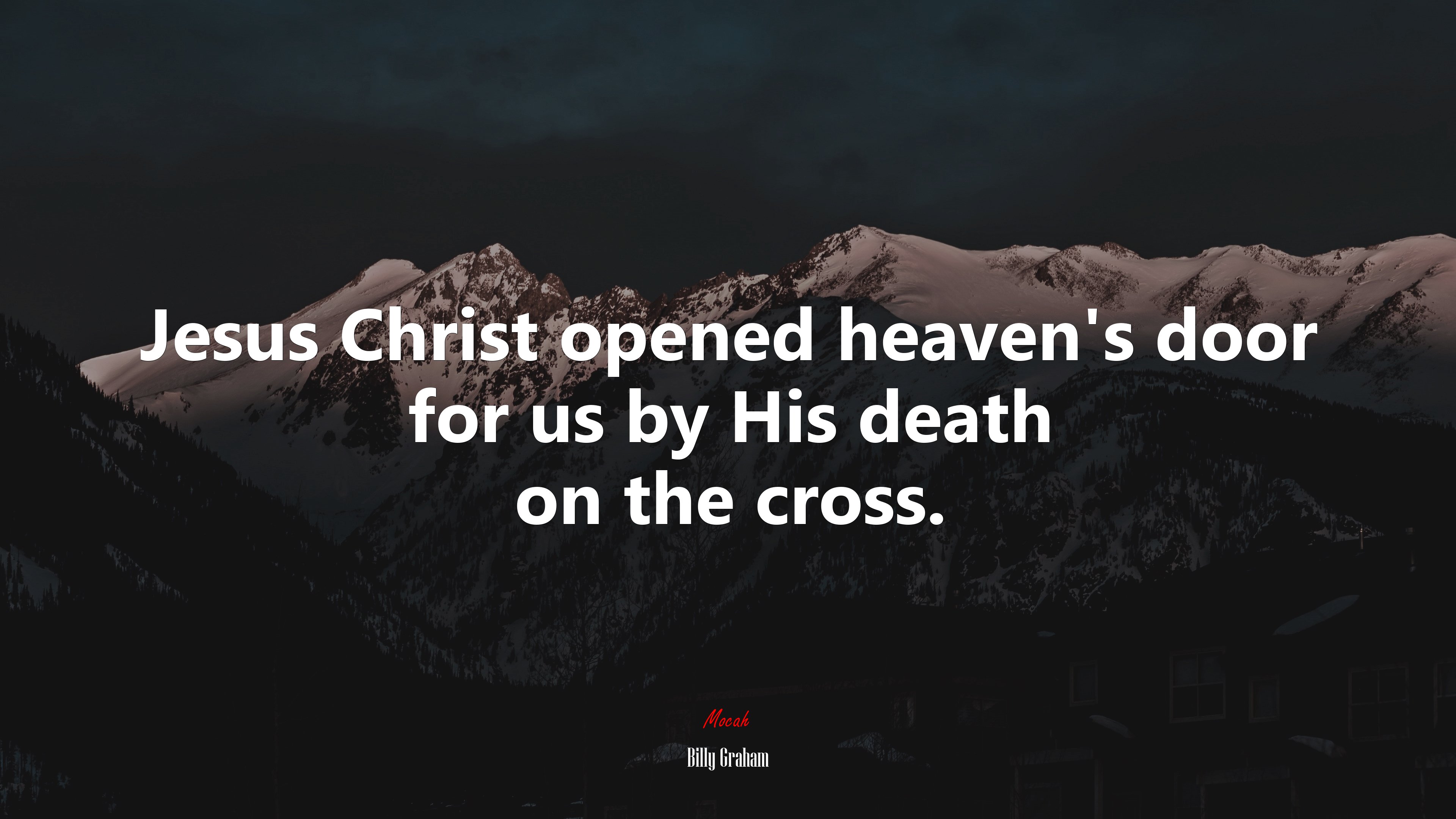 Jesus Christ opened heaven’s door for us by His death on the cross. | Billy Graham quote HD Wallpaper