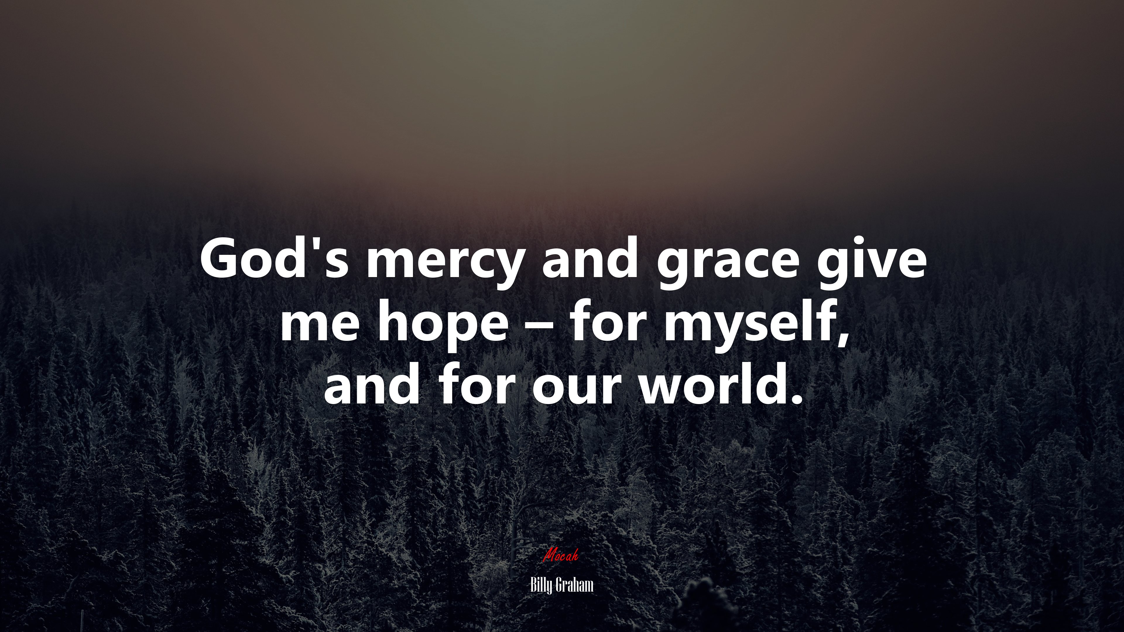 God’s mercy and grace give me hope – for myself, and for our world. | Billy Graham quote HD Wallpaper