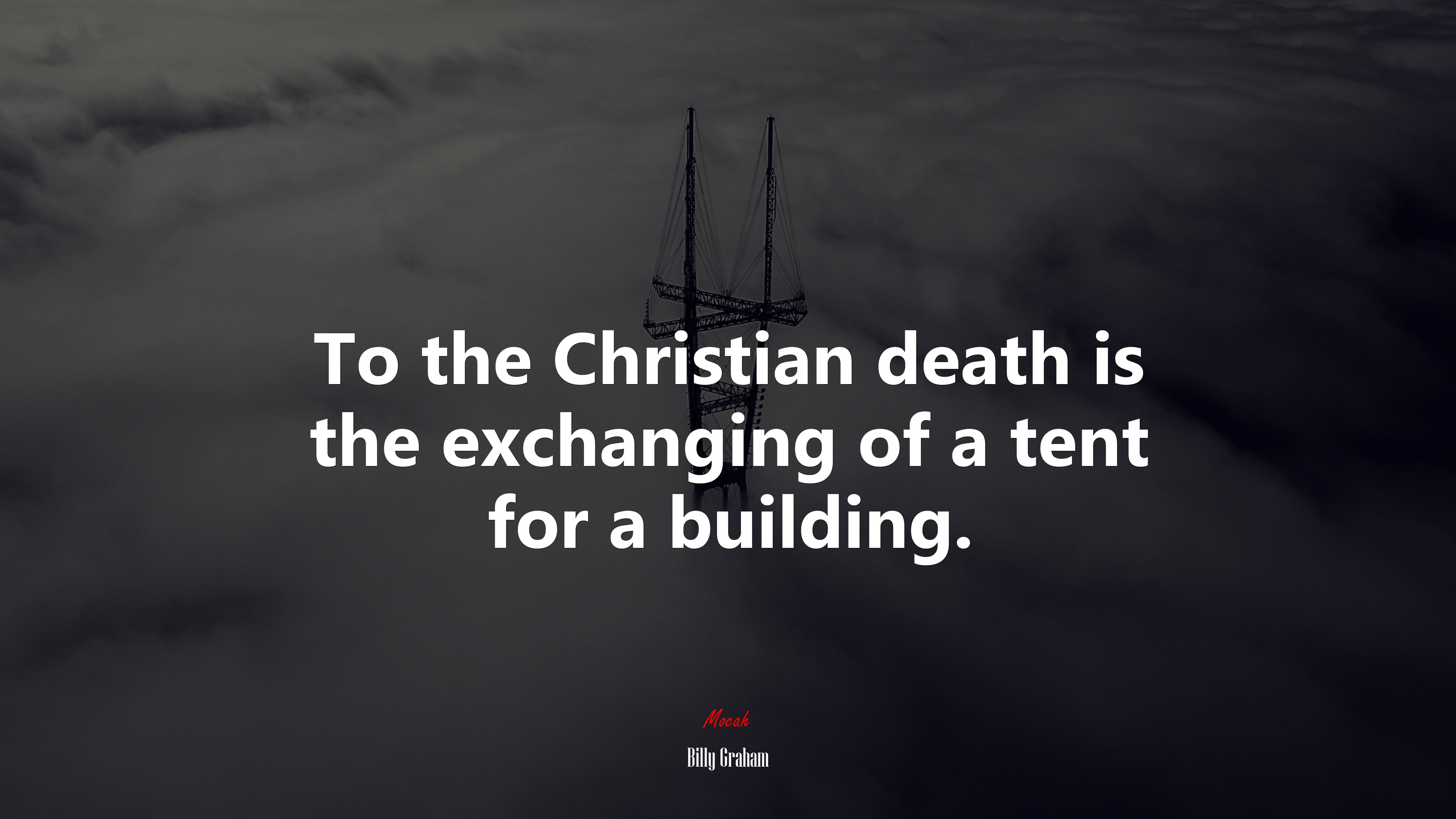 To the Christian death is the exchanging of a tent for a building. | Billy Graham quote HD Wallpaper