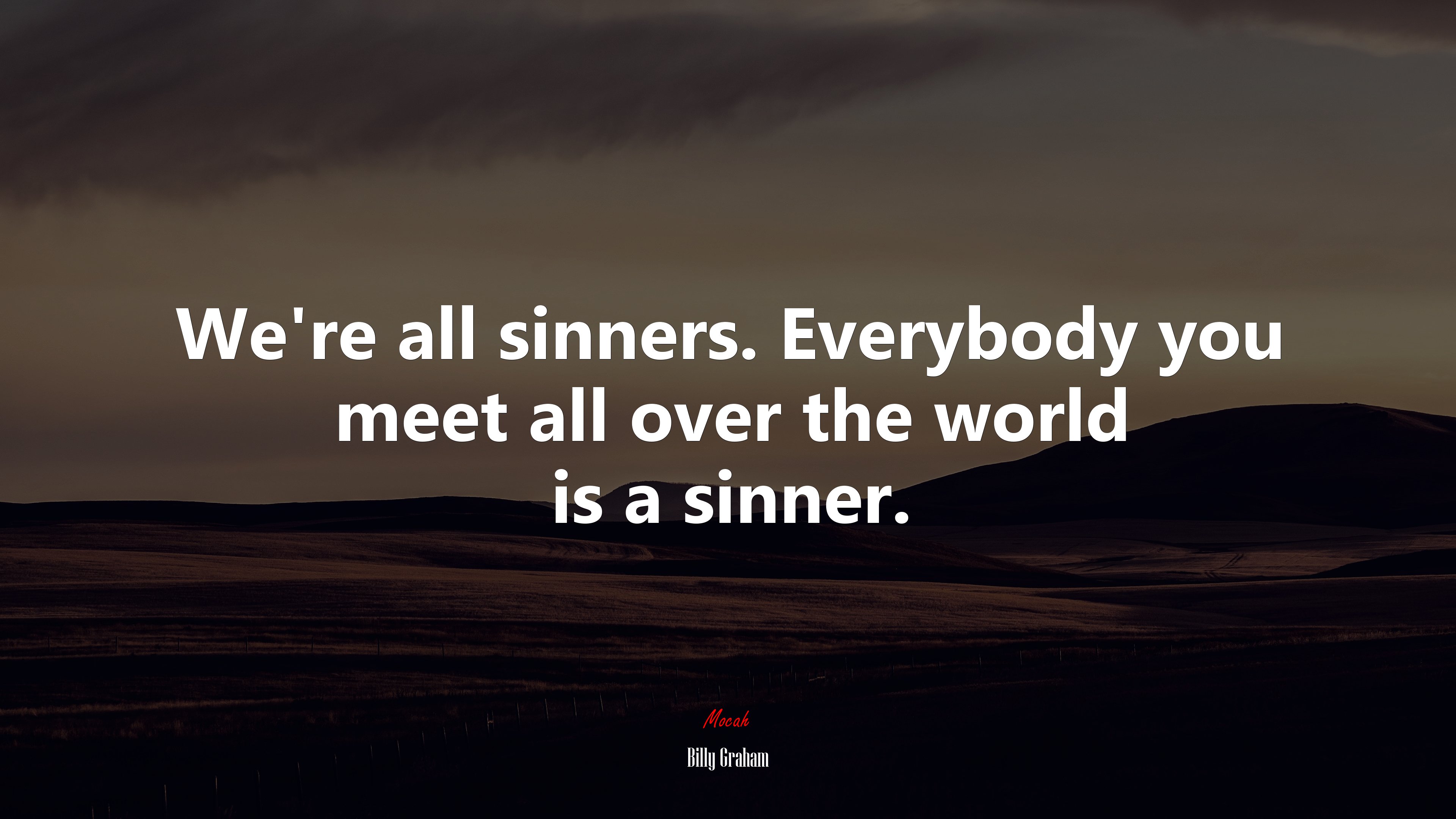 We’re all sinners. Everybody you meet all over the world is a sinner. | Billy Graham quote HD Wallpaper