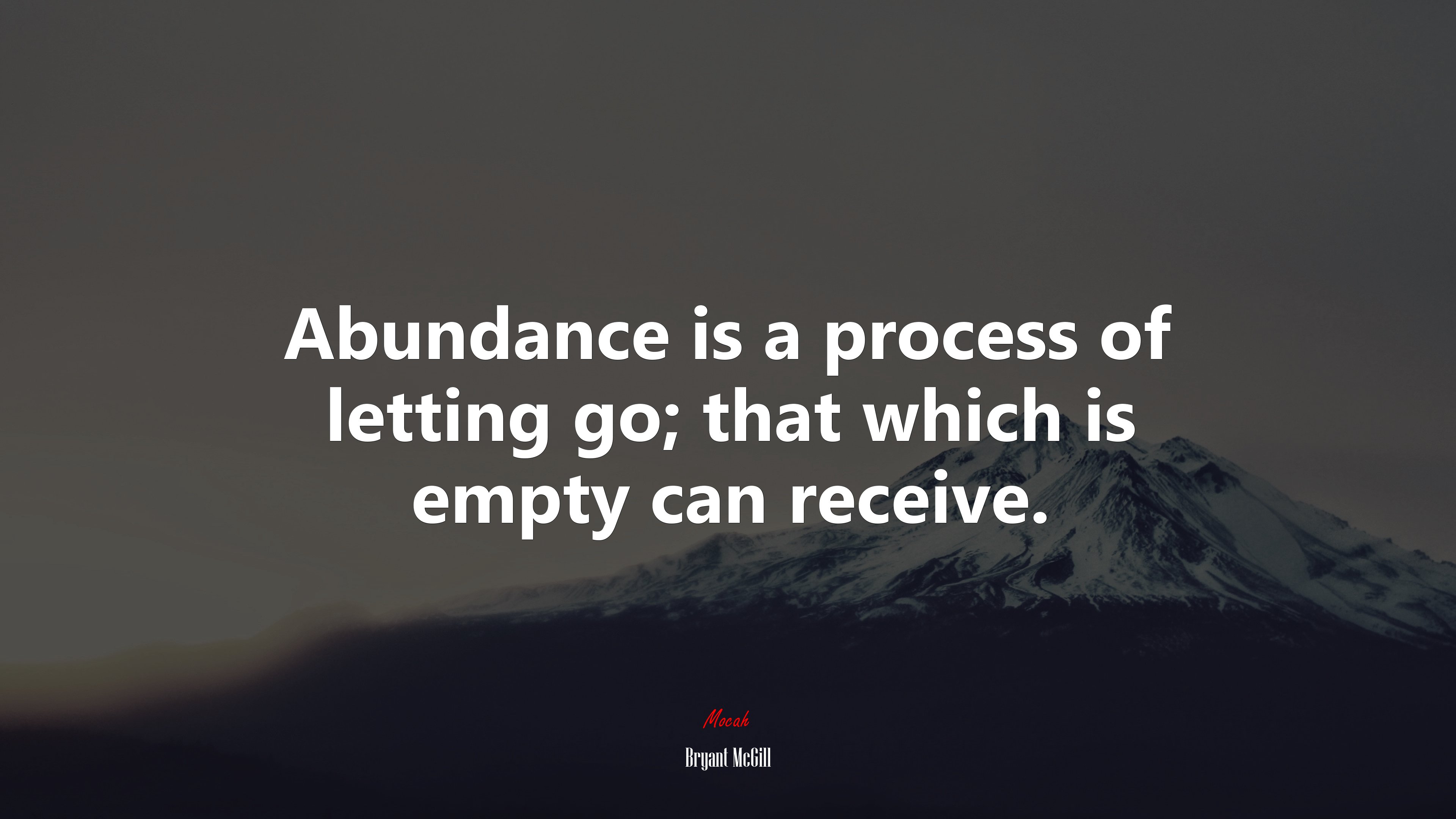 Abundance is a process of letting go; that which is empty can receive. | Bryant McGill quote HD Wallpaper