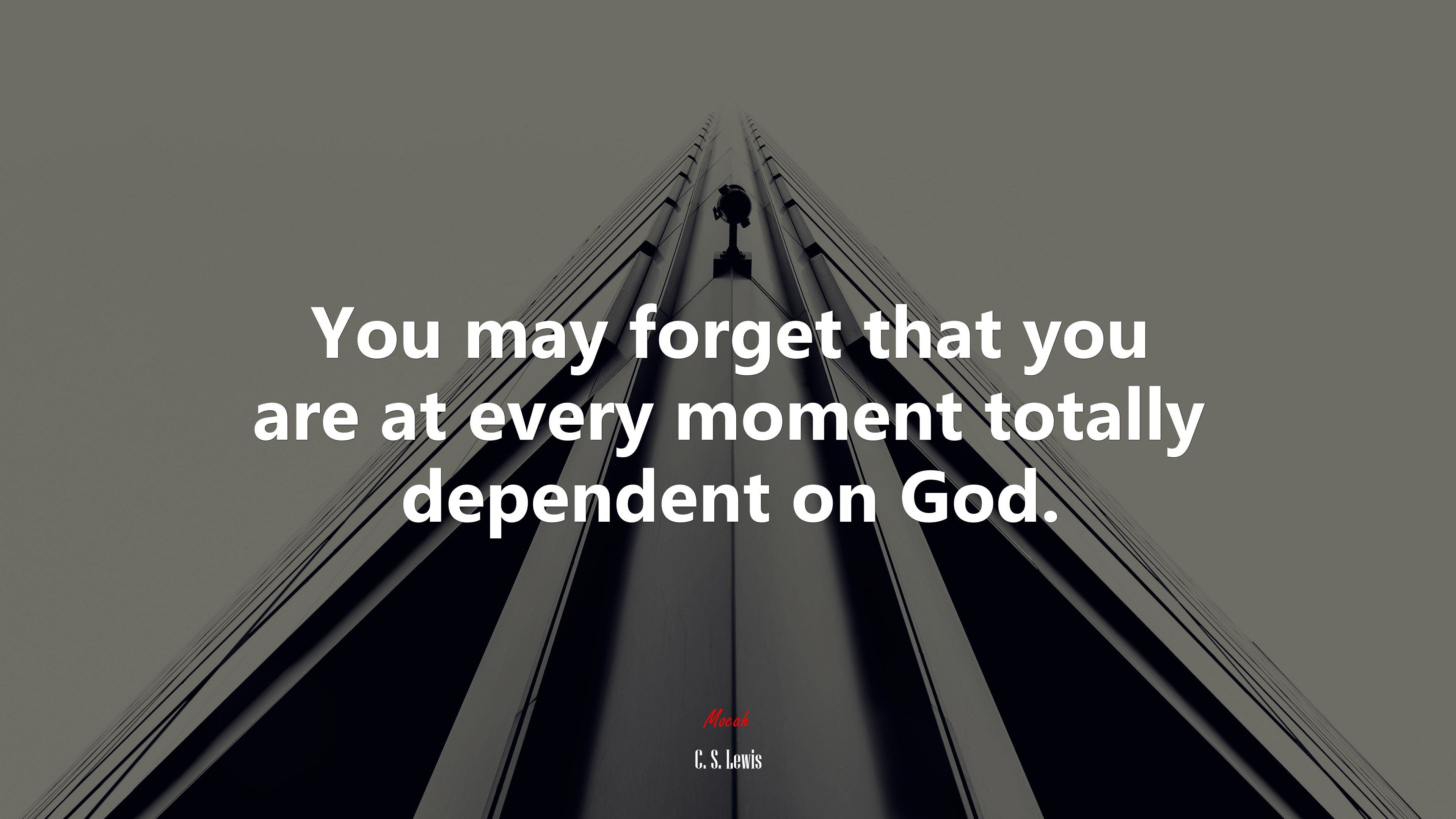 You may forget that you are at every moment totally dependent on God. | C. S. Lewis quote HD Wallpaper
