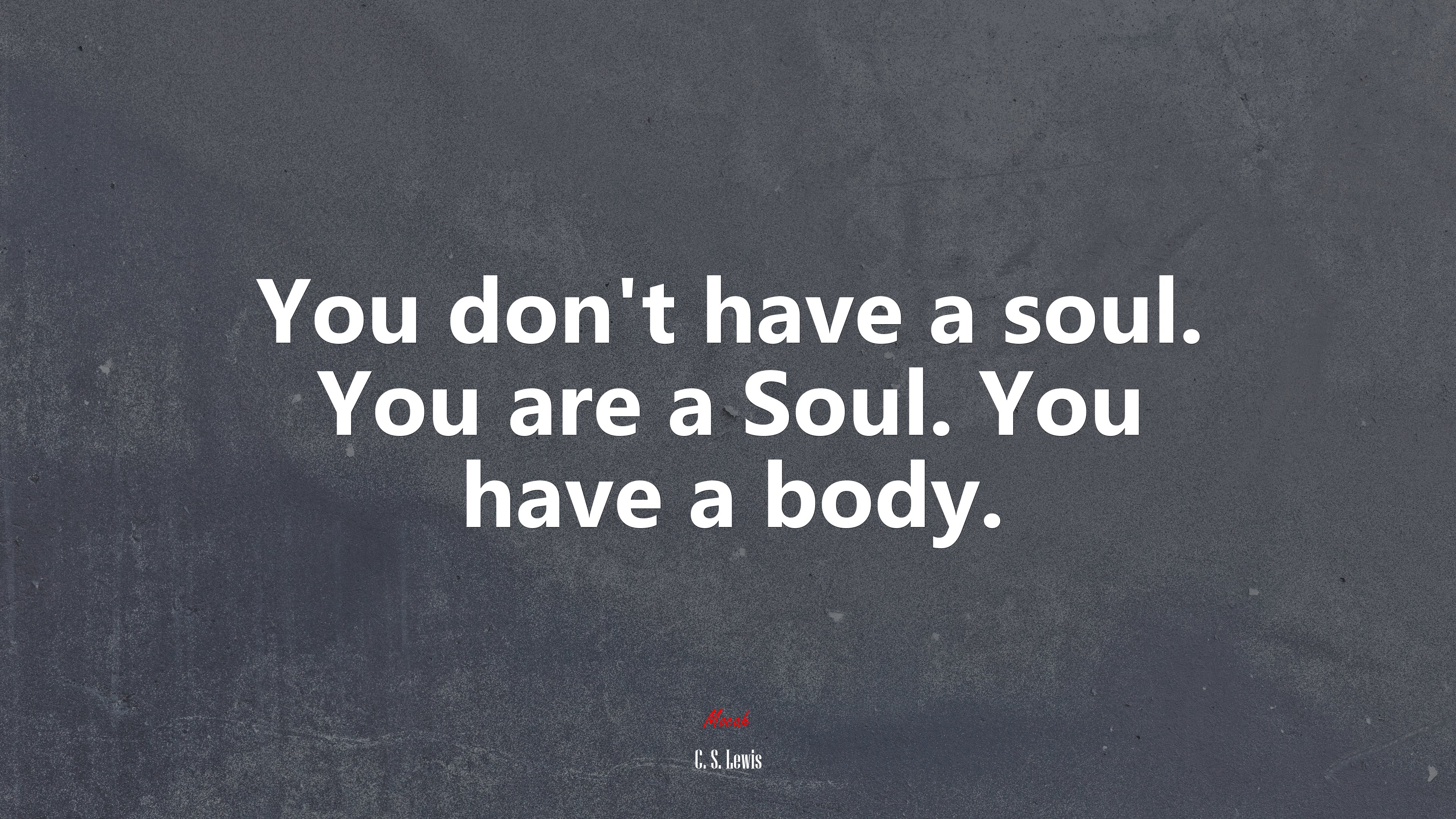 You don’t have a soul. You are a Soul. You have a body. | C. S. Lewis quote HD Wallpaper