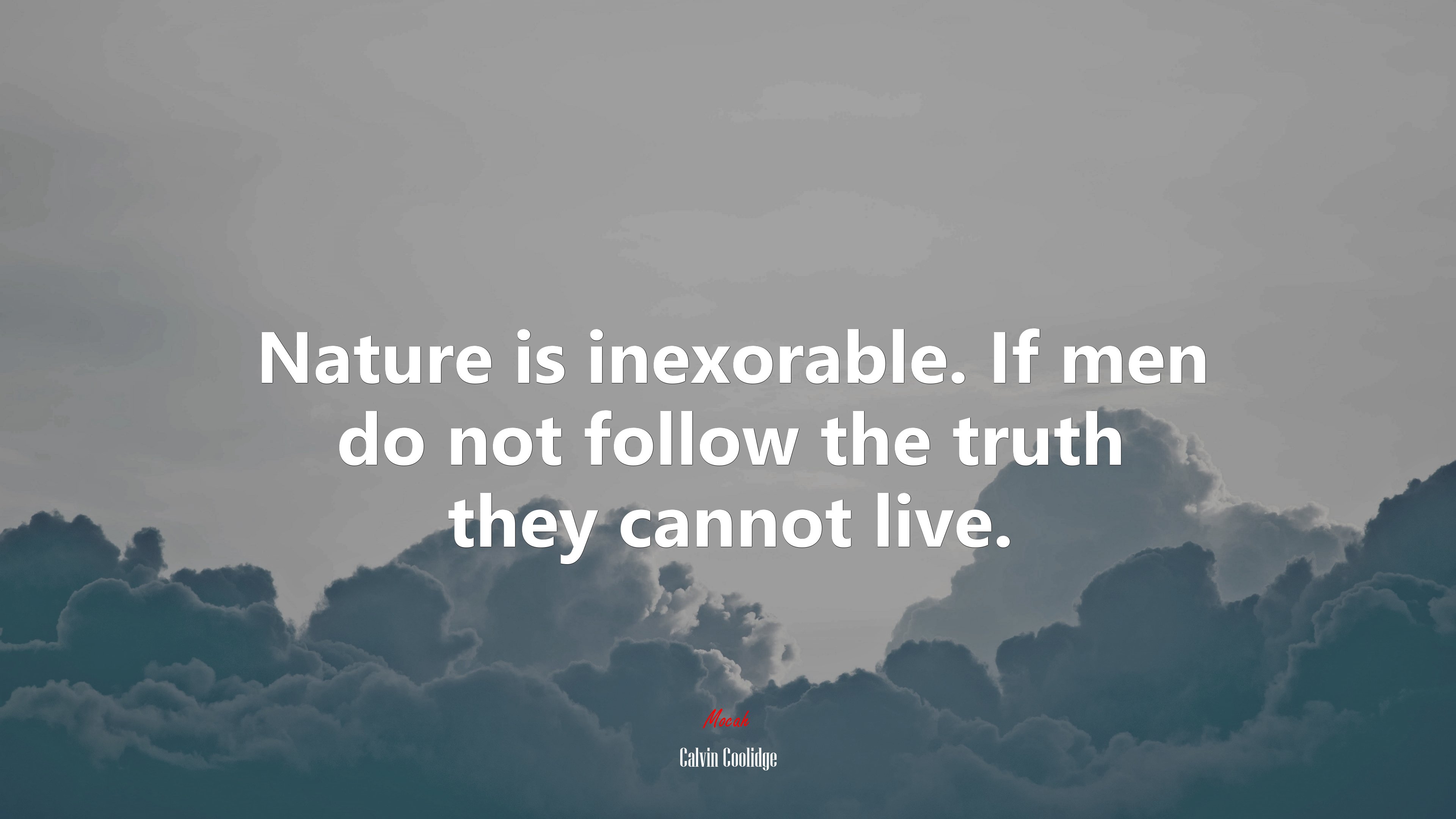 Nature is inexorable. If men do not follow the truth they cannot live. | Calvin Coolidge quote HD Wallpaper
