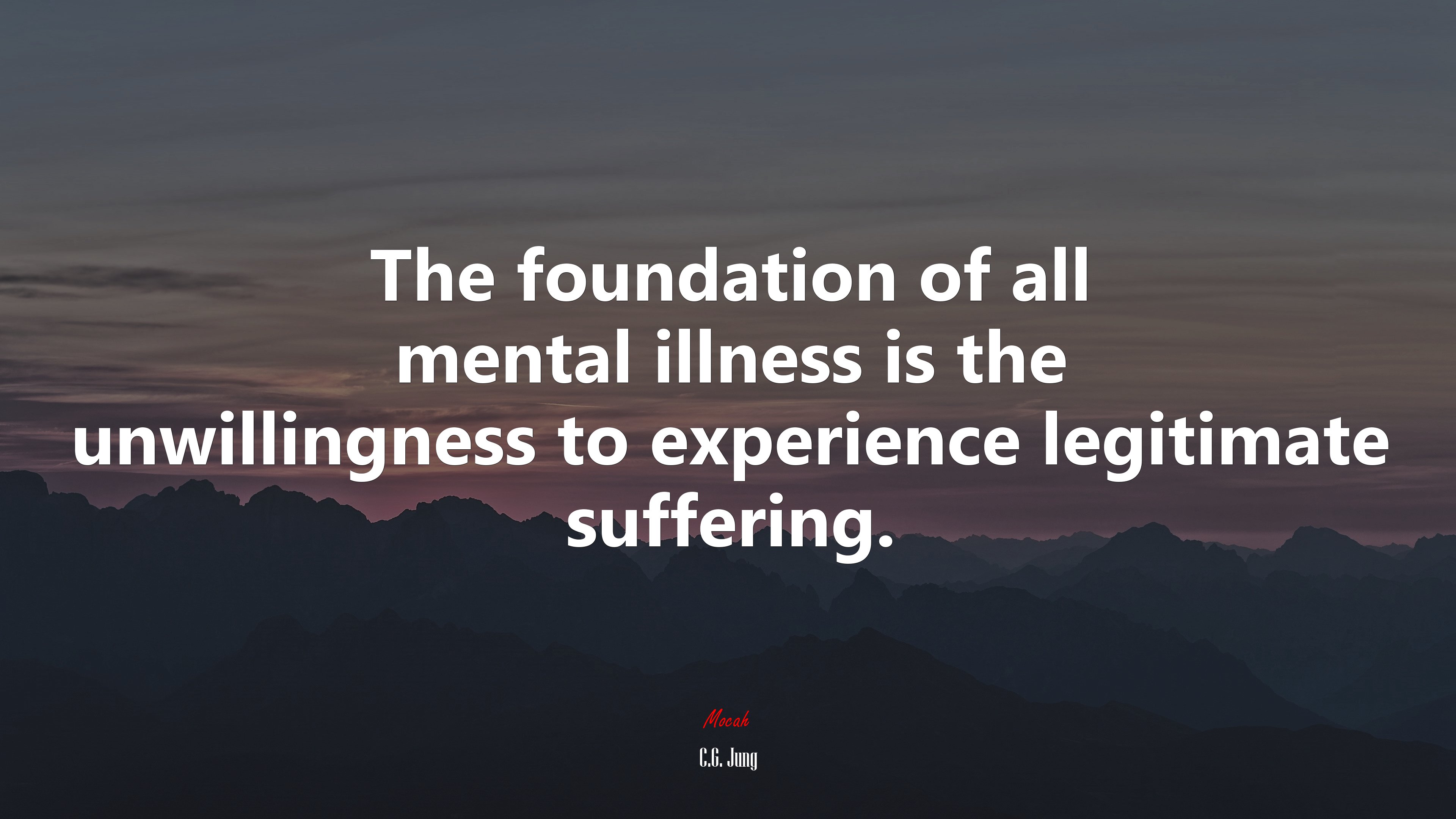 The foundation of all mental illness is the unwillingness to experience legitimate suffering. | C.G. Jung quote HD Wallpaper