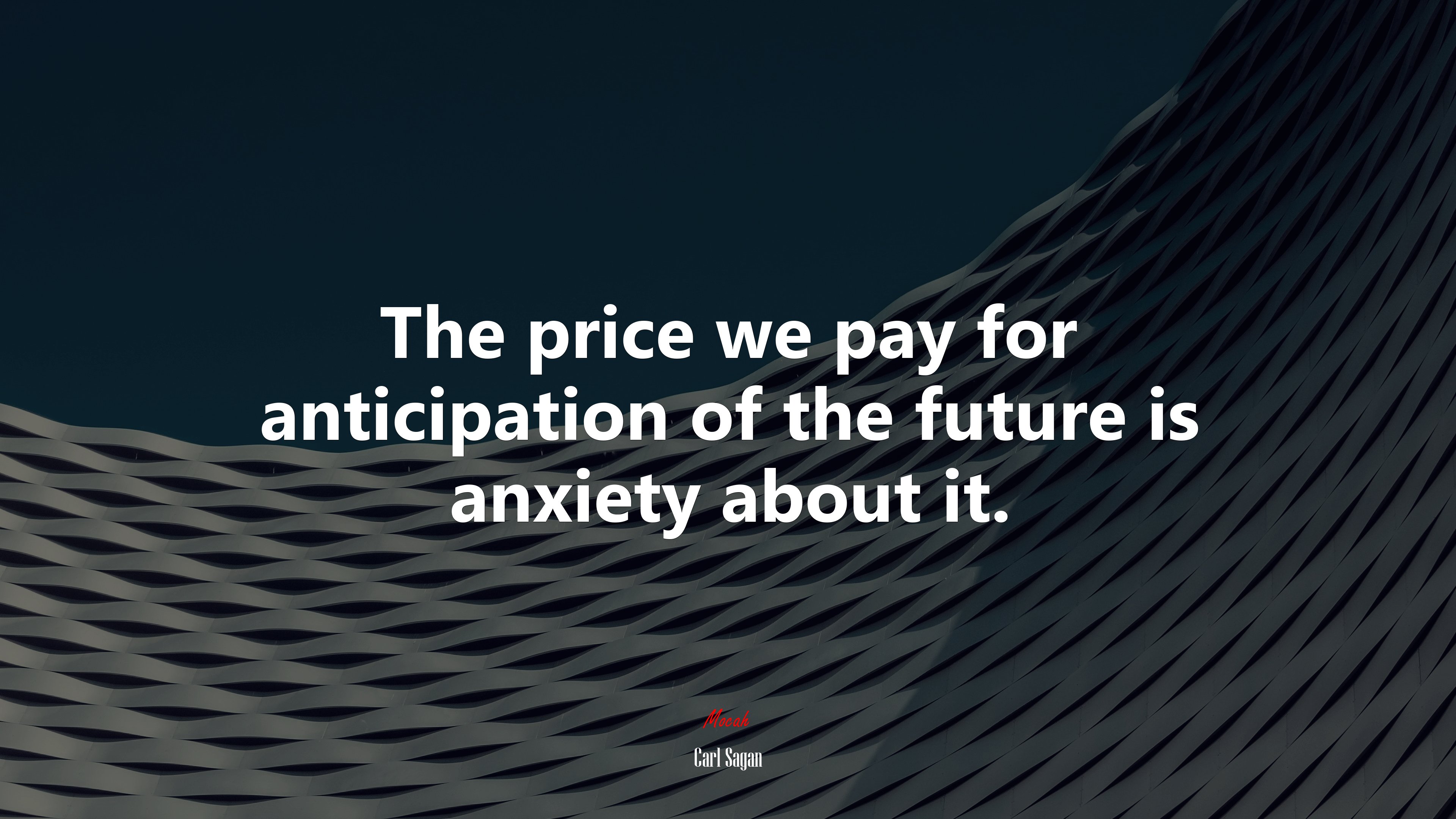 The price we pay for anticipation of the future is anxiety about it. | Carl Sagan quote HD Wallpaper