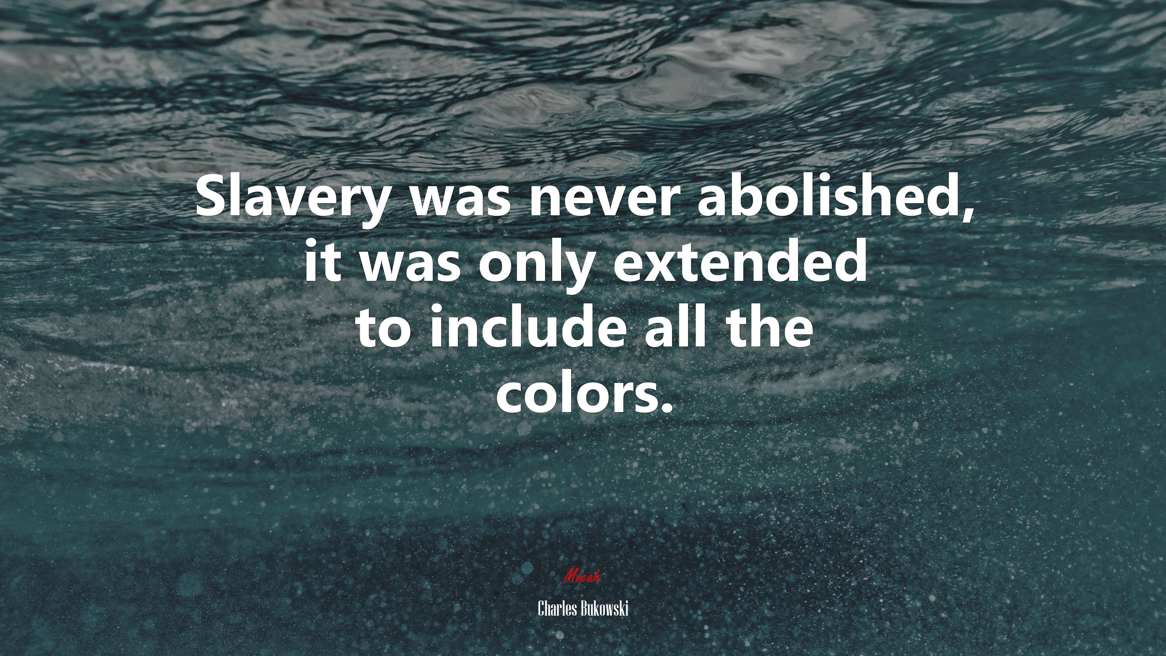 Slavery was never abolished, it was only extended to include all the colors. | Charles Bukowski quote HD Wallpaper