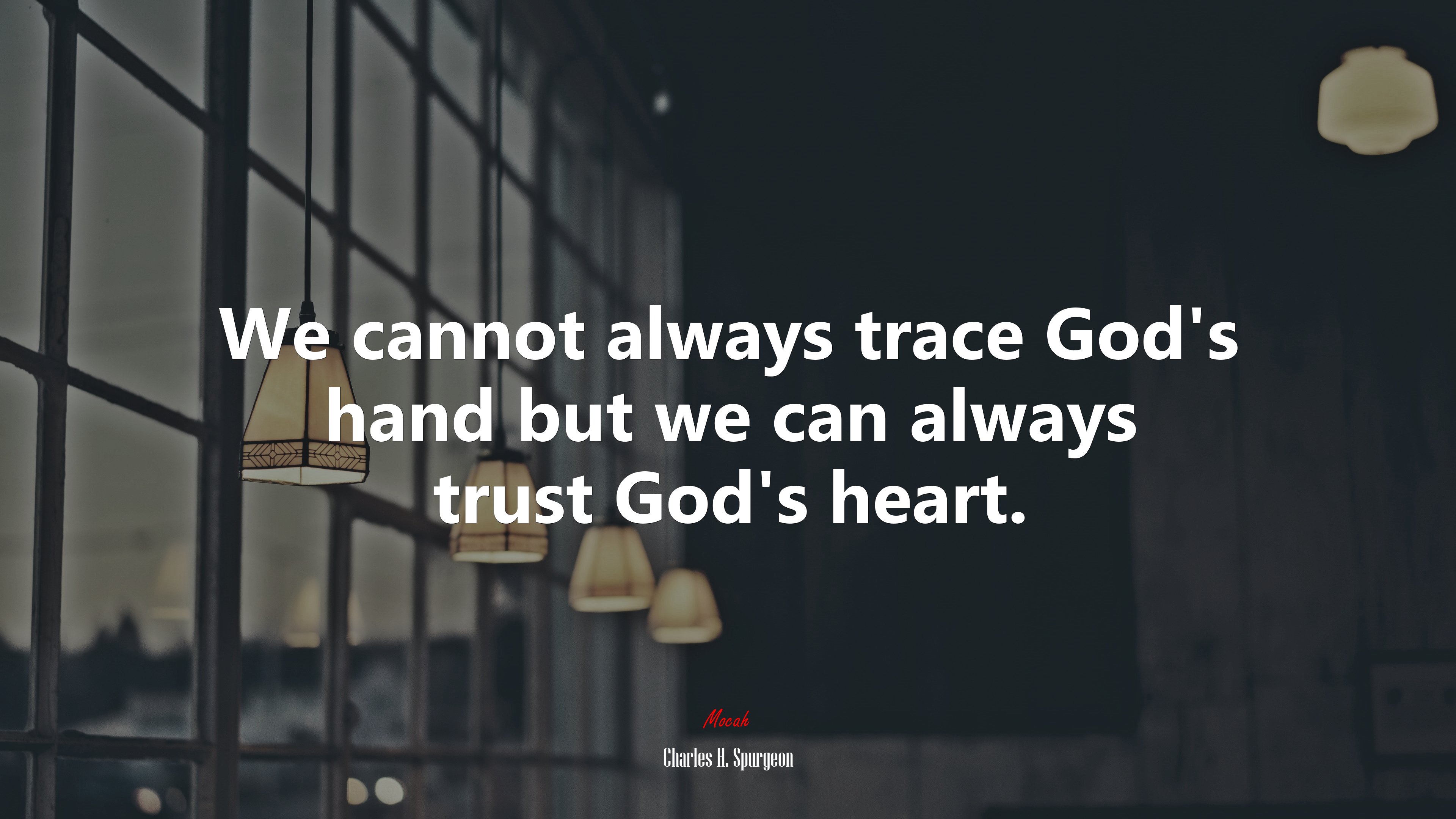 We cannot always trace God’s hand but we can always trust God’s heart. | Charles H. Spurgeon quote HD Wallpaper