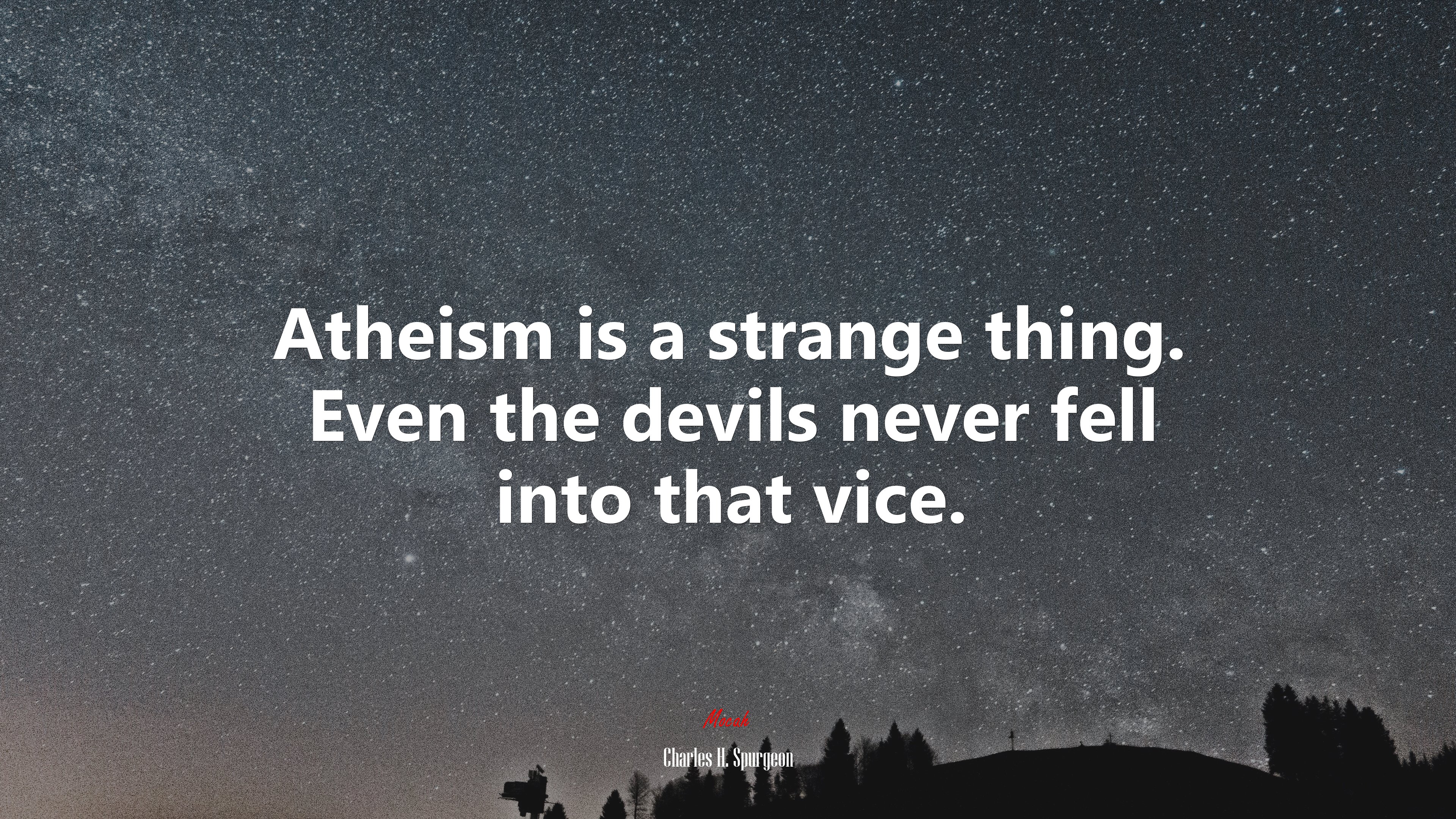 Atheism is a strange thing. Even the devils never fell into that vice. | Charles H. Spurgeon quote HD Wallpaper