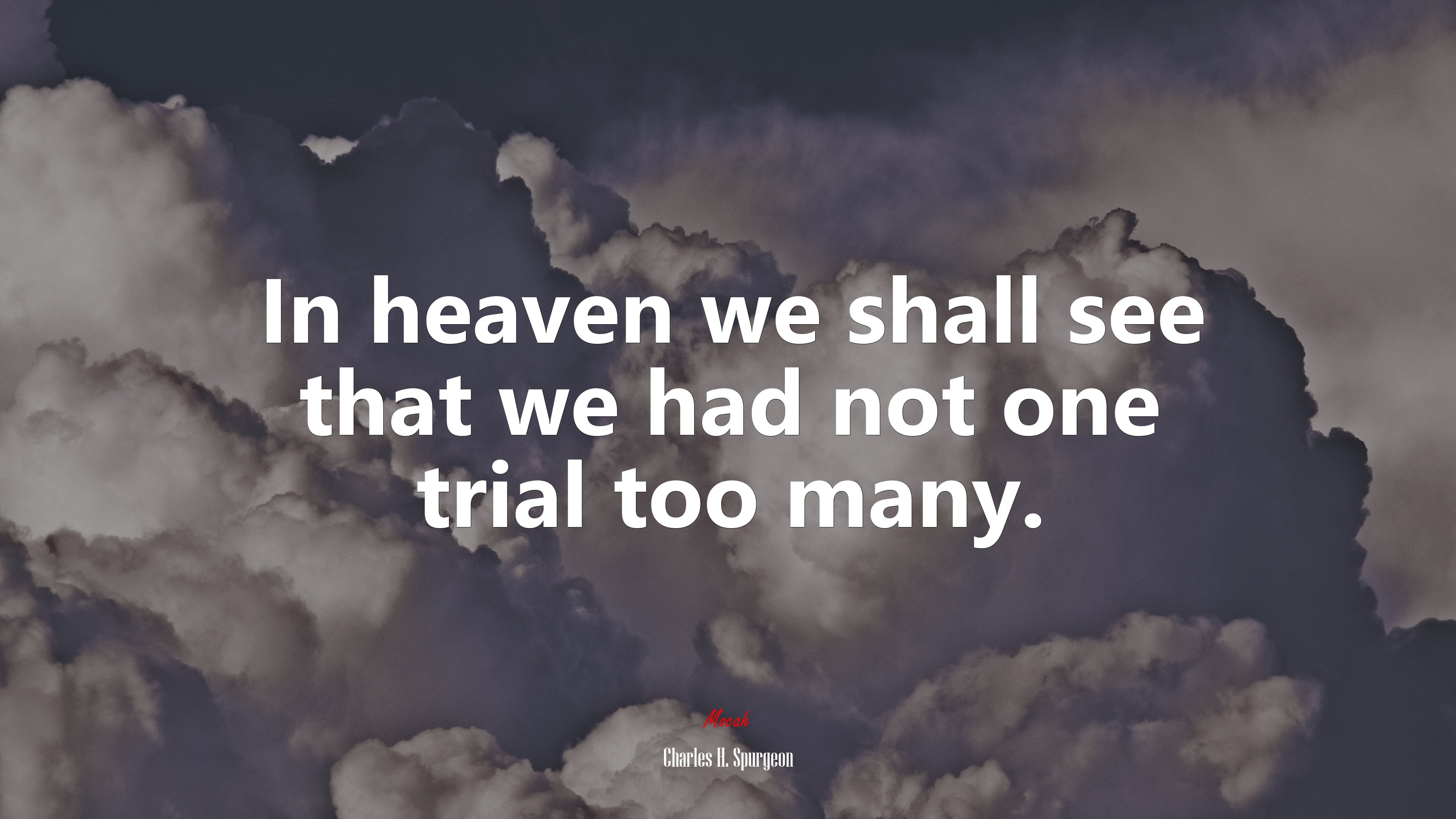In heaven we shall see that we had not one trial too many. | Charles H. Spurgeon quote HD Wallpaper