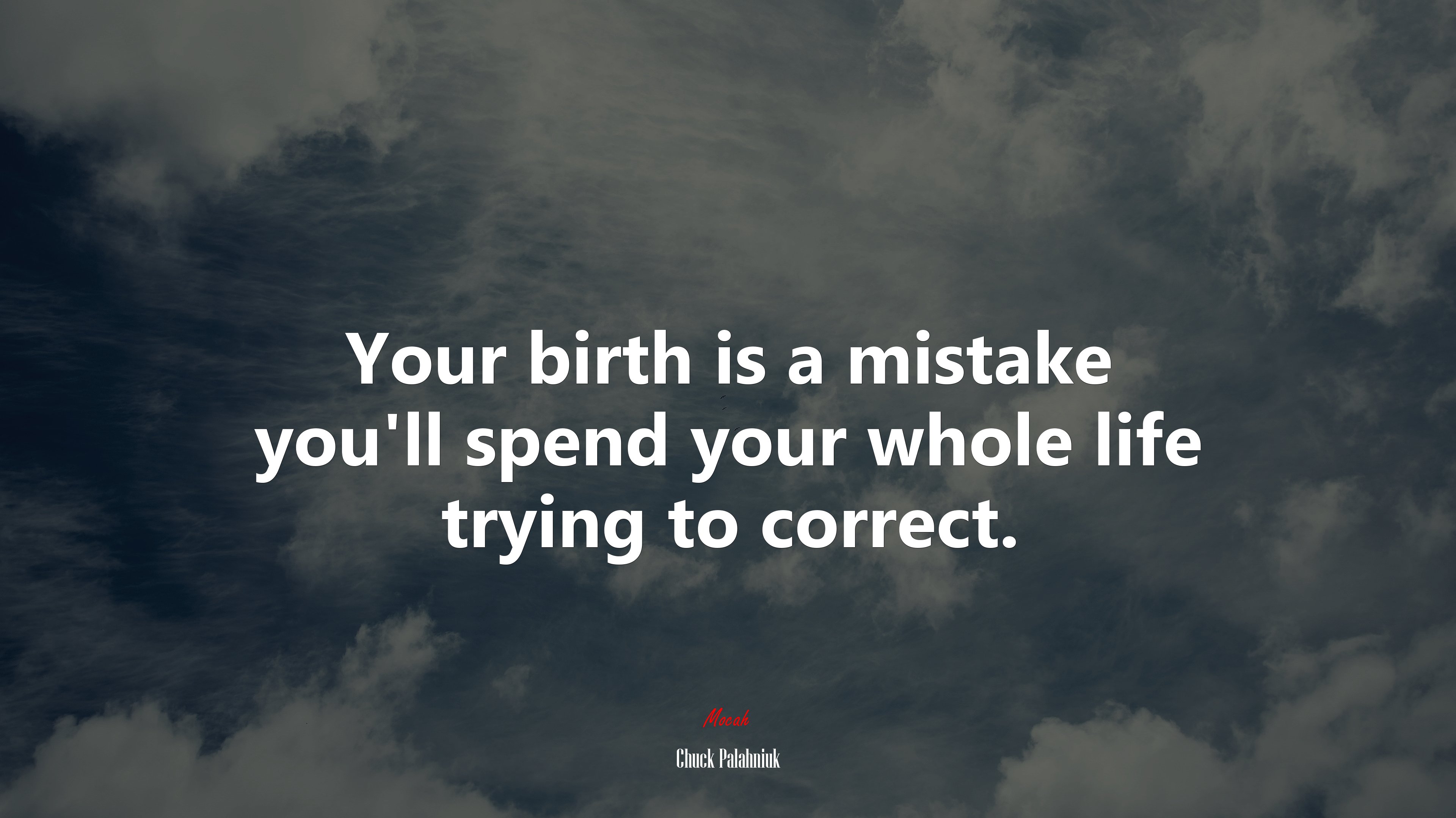 Your birth is a mistake you’ll spend your whole life trying to correct. | Chuck Palahniuk quote HD Wallpaper