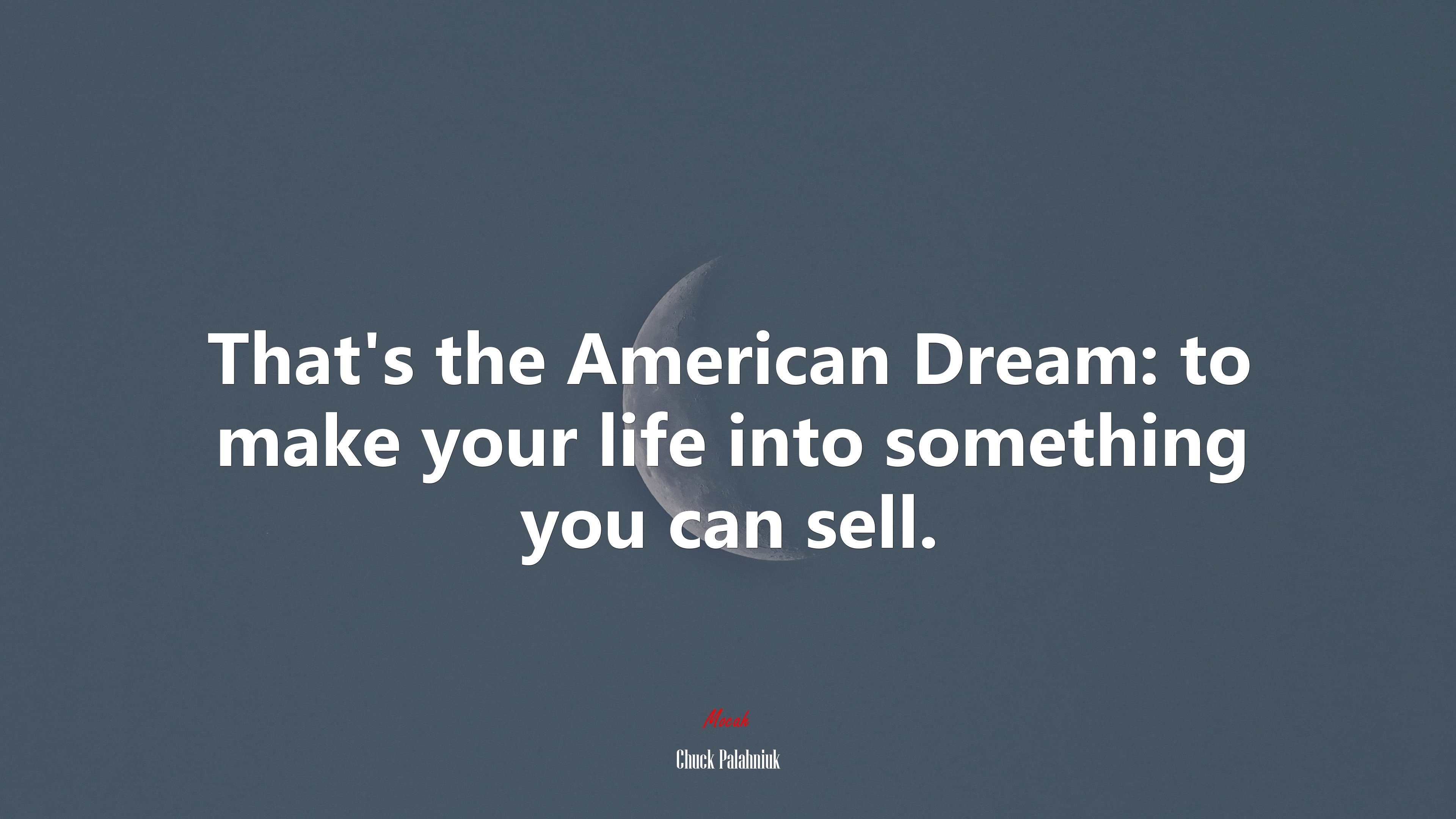That’s the American Dream: to make your life into something you can sell. | Chuck Palahniuk quote HD Wallpaper