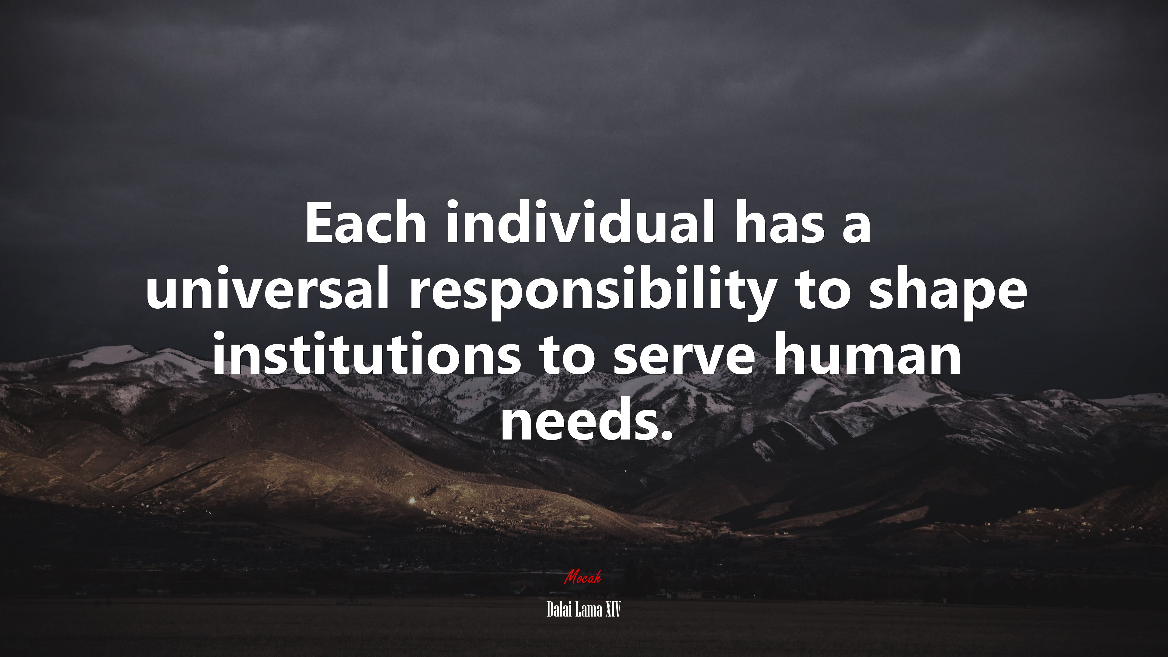 Each individual has a universal responsibility to shape institutions to serve human needs. | Dalai Lama XIV quote HD Wallpaper