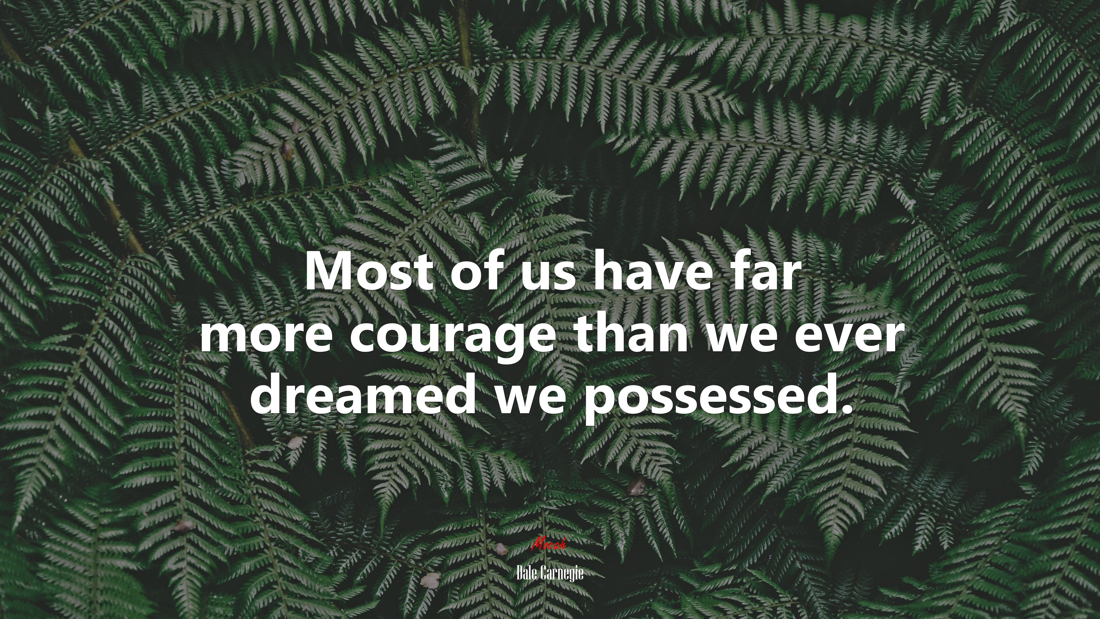 Most of us have far more courage than we ever dreamed we possessed. | Dale Carnegie quote HD Wallpaper