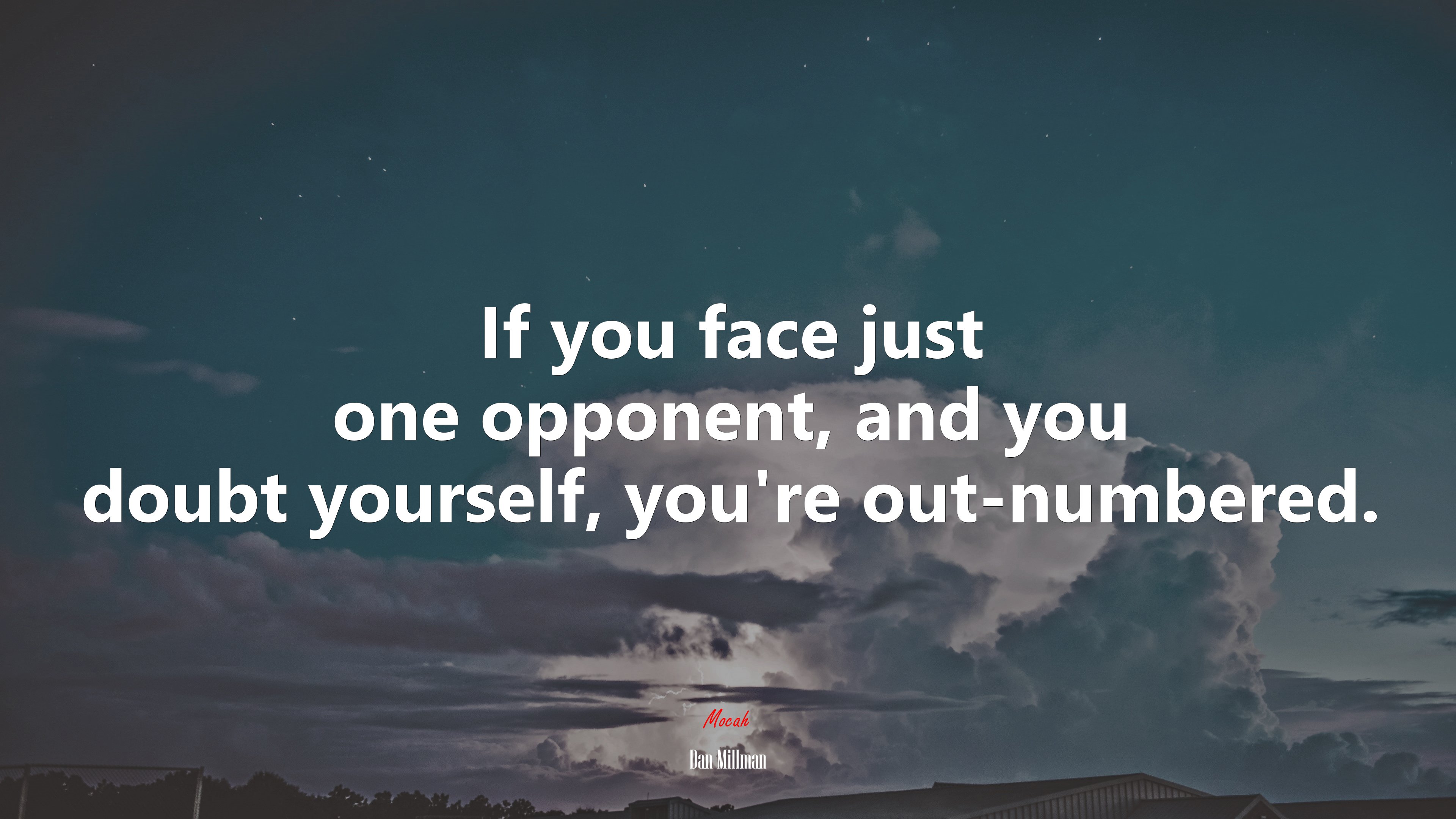 If you face just one opponent, and you doubt yourself, you’re out-numbered. | Dan Millman quote HD Wallpaper