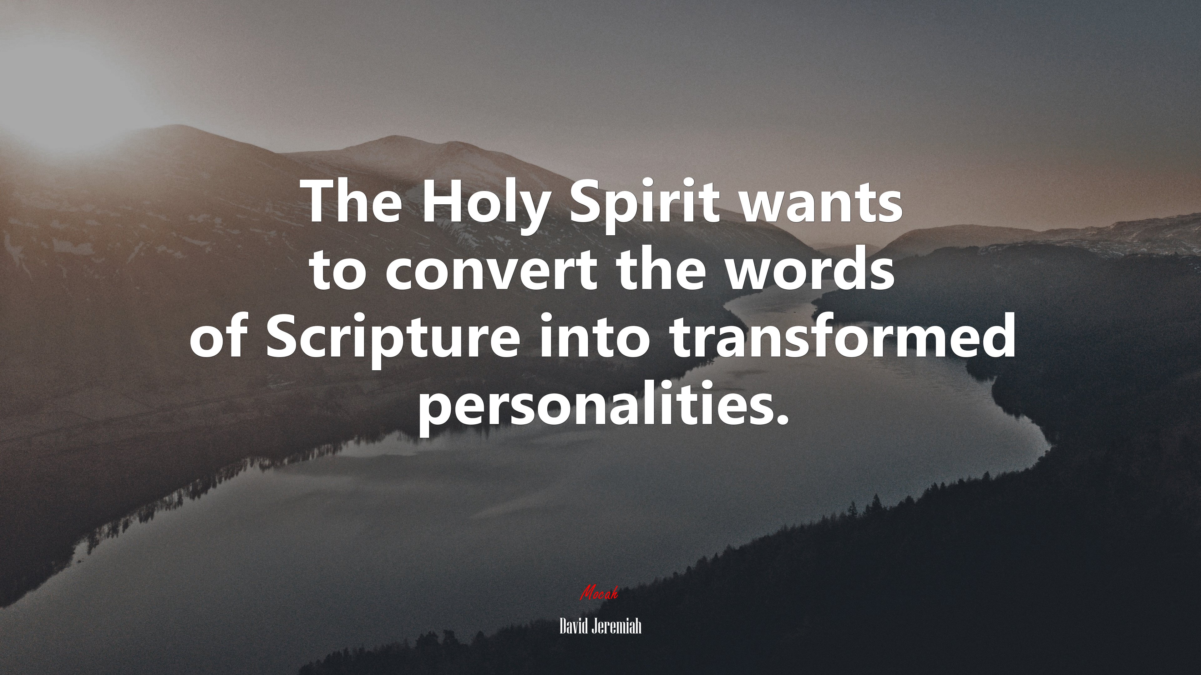 The Holy Spirit wants to convert the words of Scripture into transformed personalities. | David Jeremiah quote HD Wallpaper
