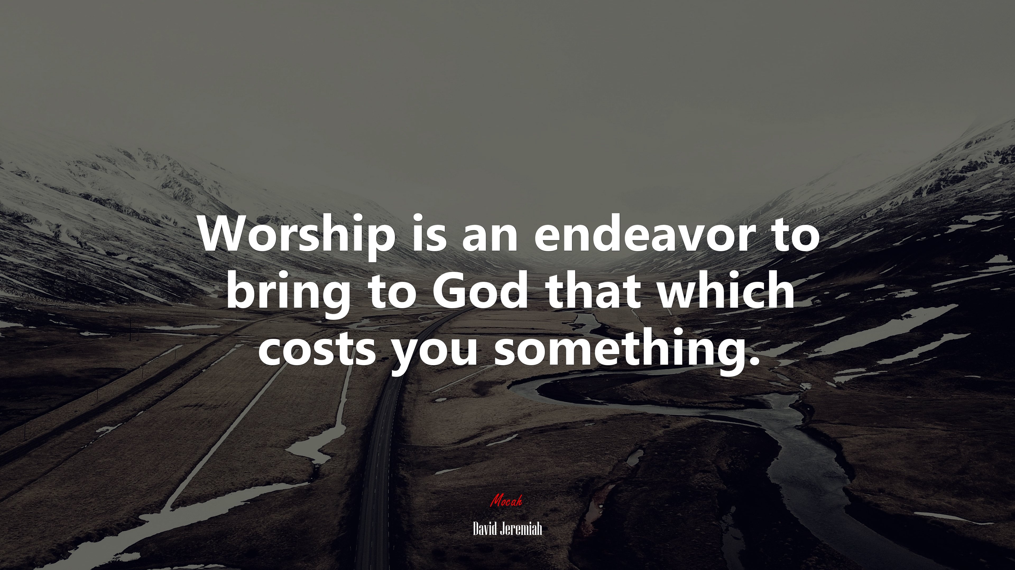 Worship is an endeavor to bring to God that which costs you something. | David Jeremiah quote HD Wallpaper