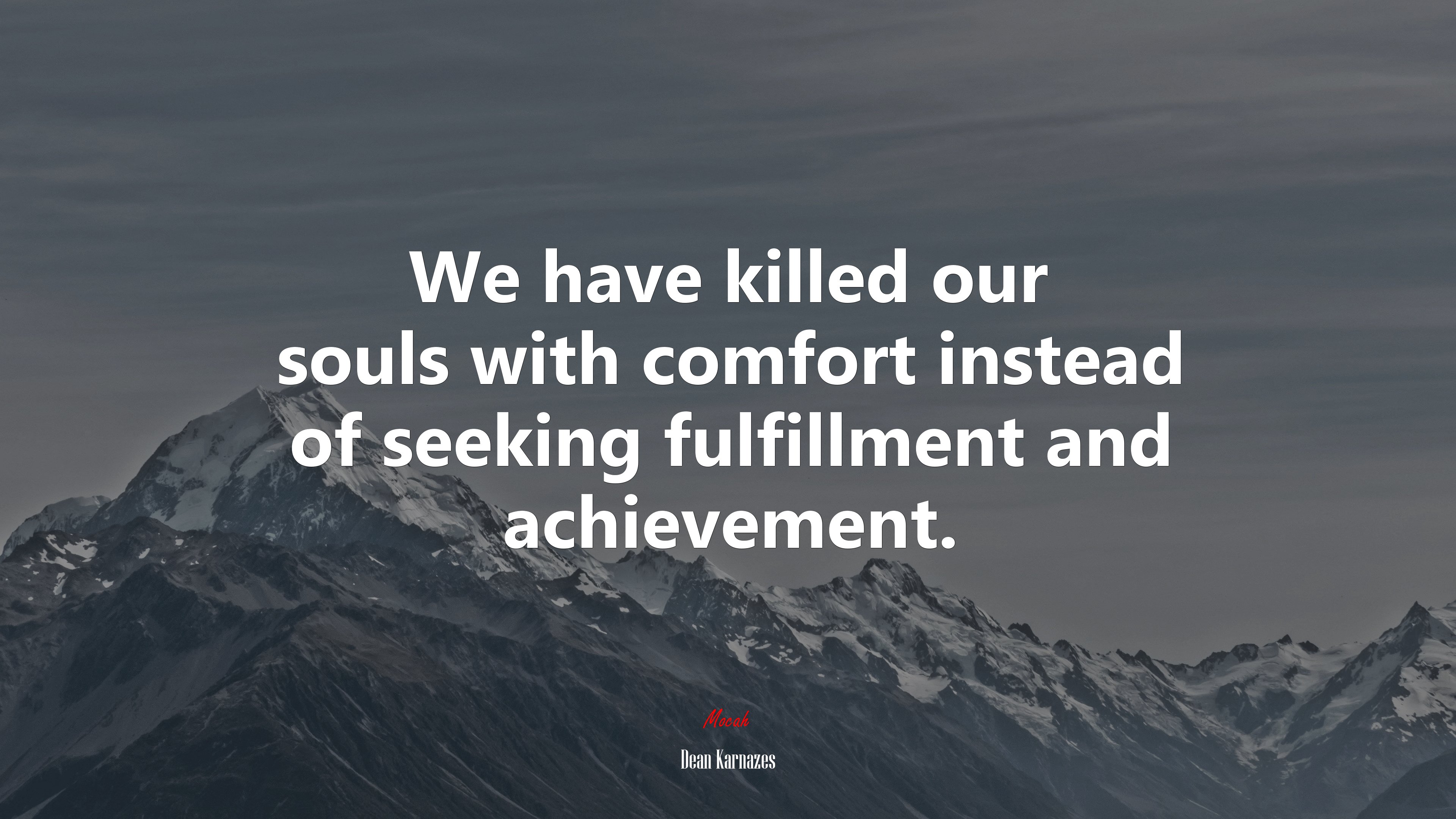 We have killed our souls with comfort instead of seeking fulfillment and achievement. | Dean Karnazes quote HD Wallpaper
