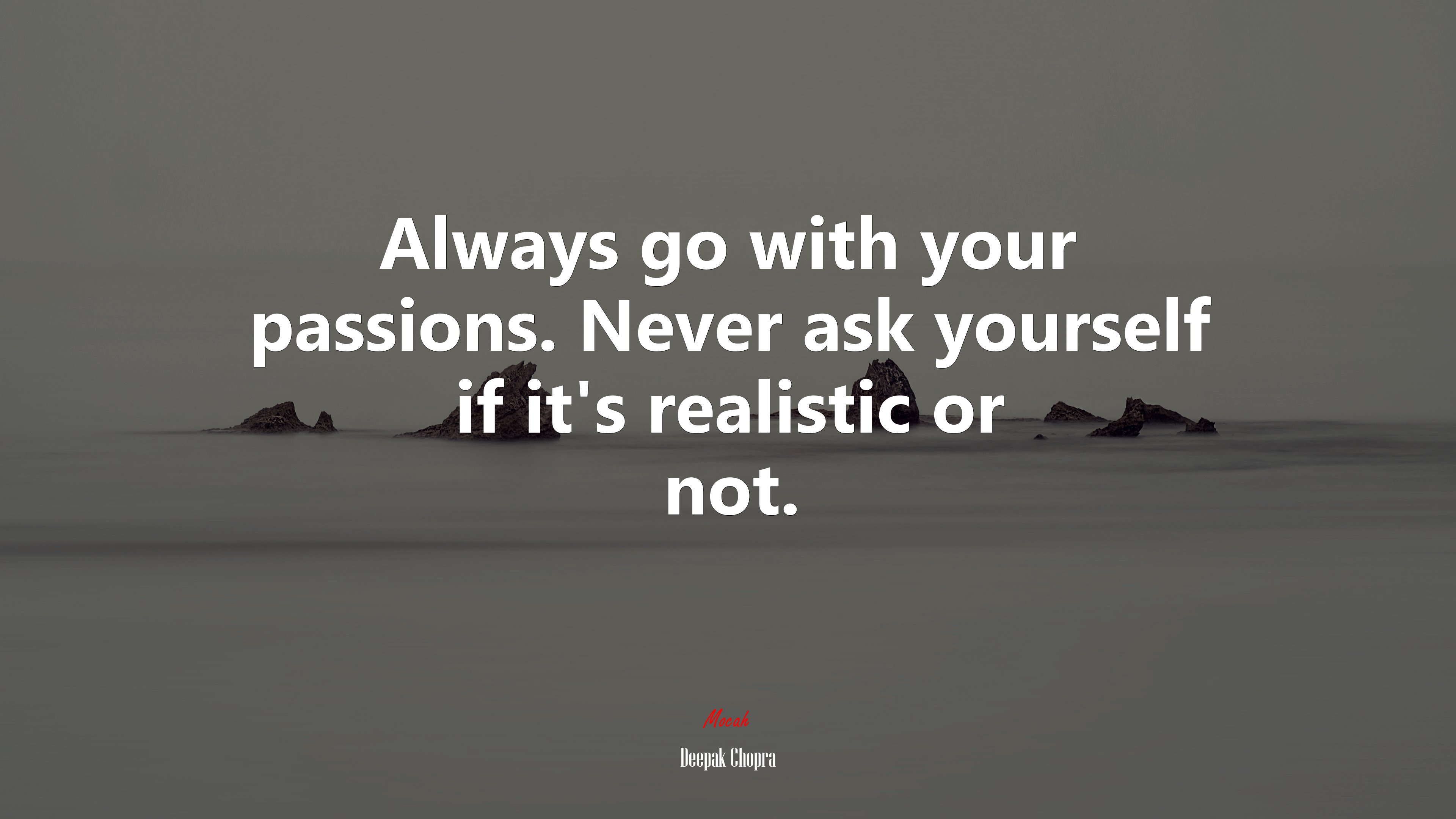 Always go with your passions. Never ask yourself if it’s realistic or not. | Deepak Chopra quote HD Wallpaper