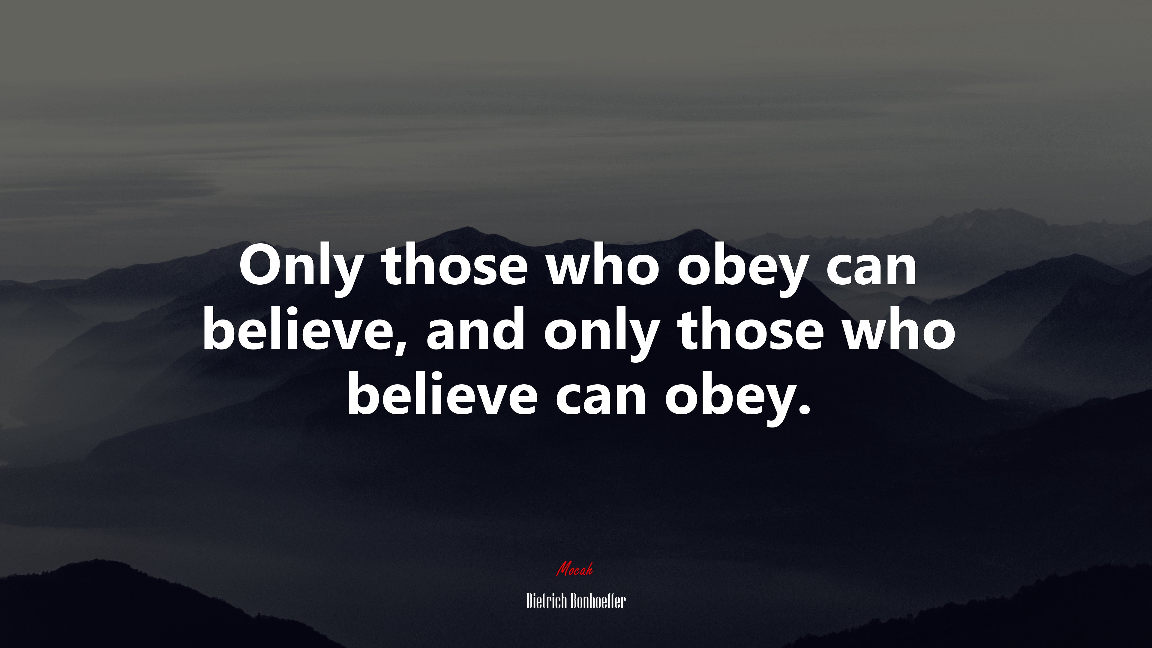 Only those who obey can believe, and only those who believe can obey. | Dietrich Bonhoeffer quote HD Wallpaper