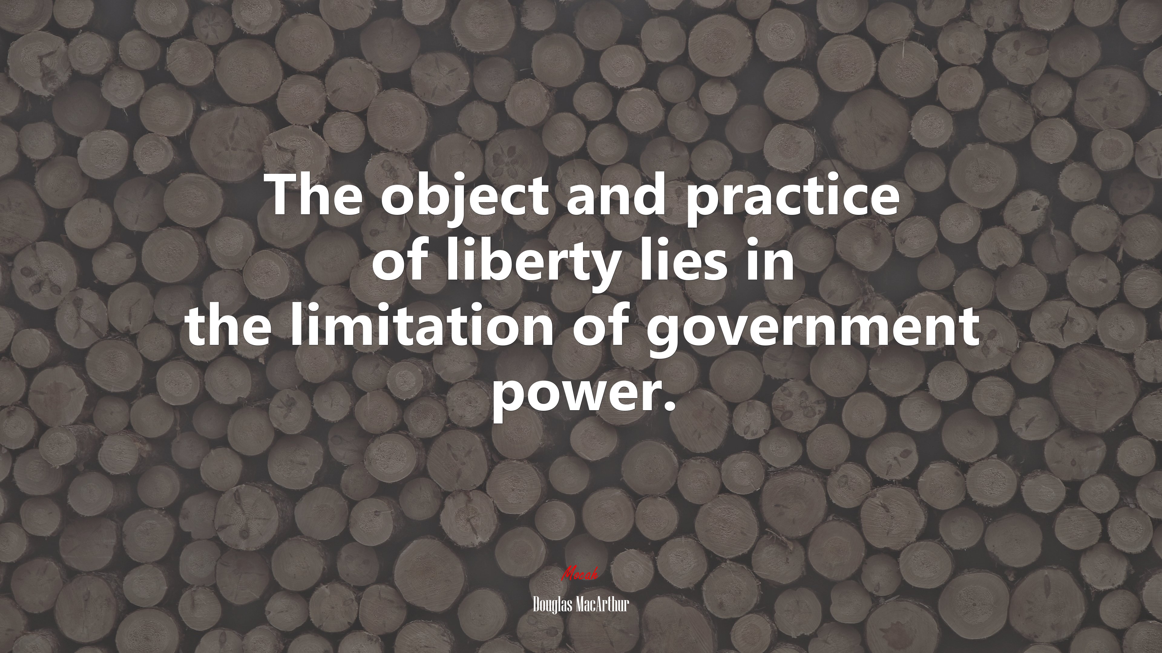 The object and practice of liberty lies in the limitation of government power. | Douglas MacArthur quote HD Wallpaper
