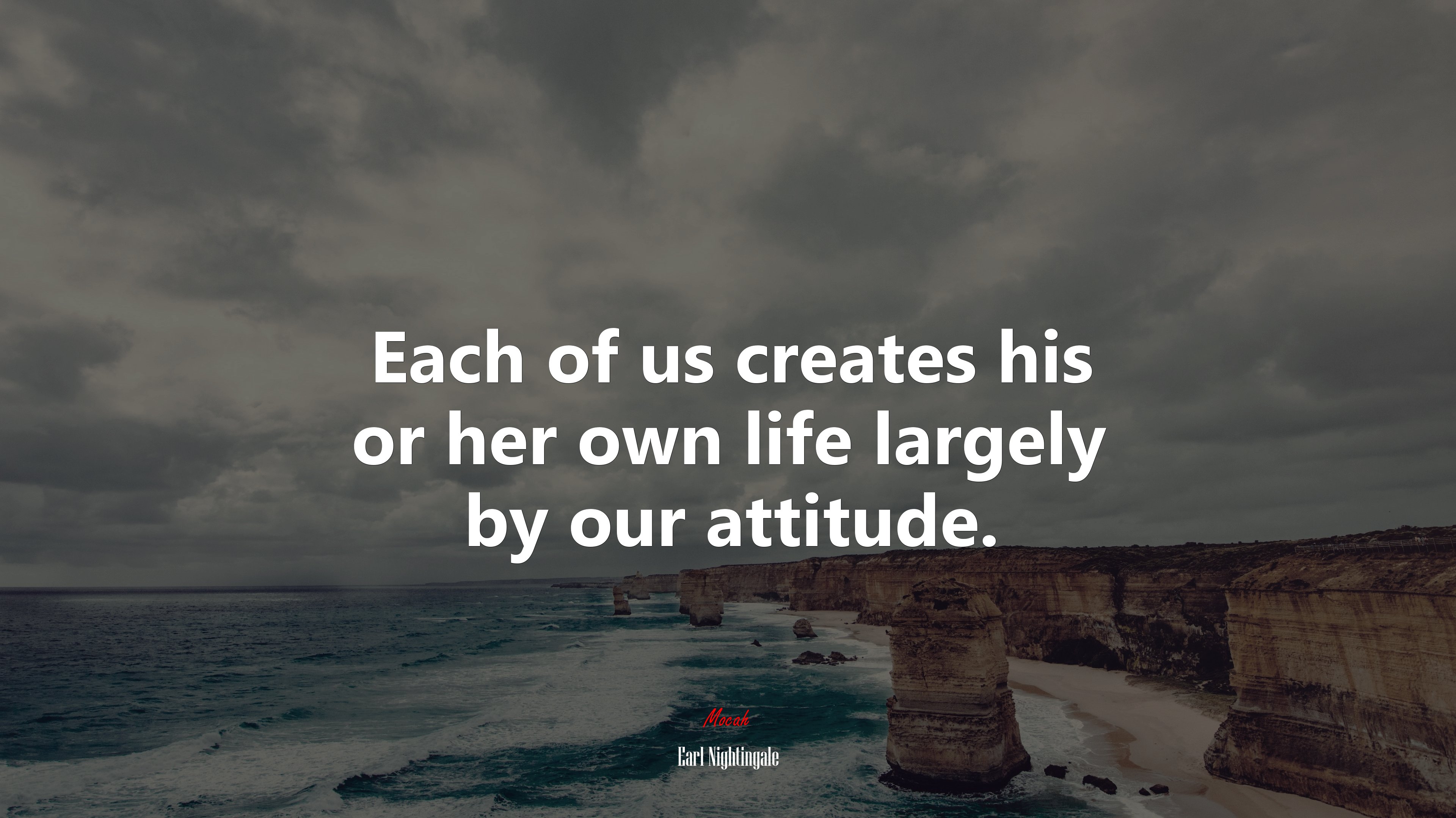 Each of us creates his or her own life largely by our attitude. | Earl Nightingale quote HD Wallpaper