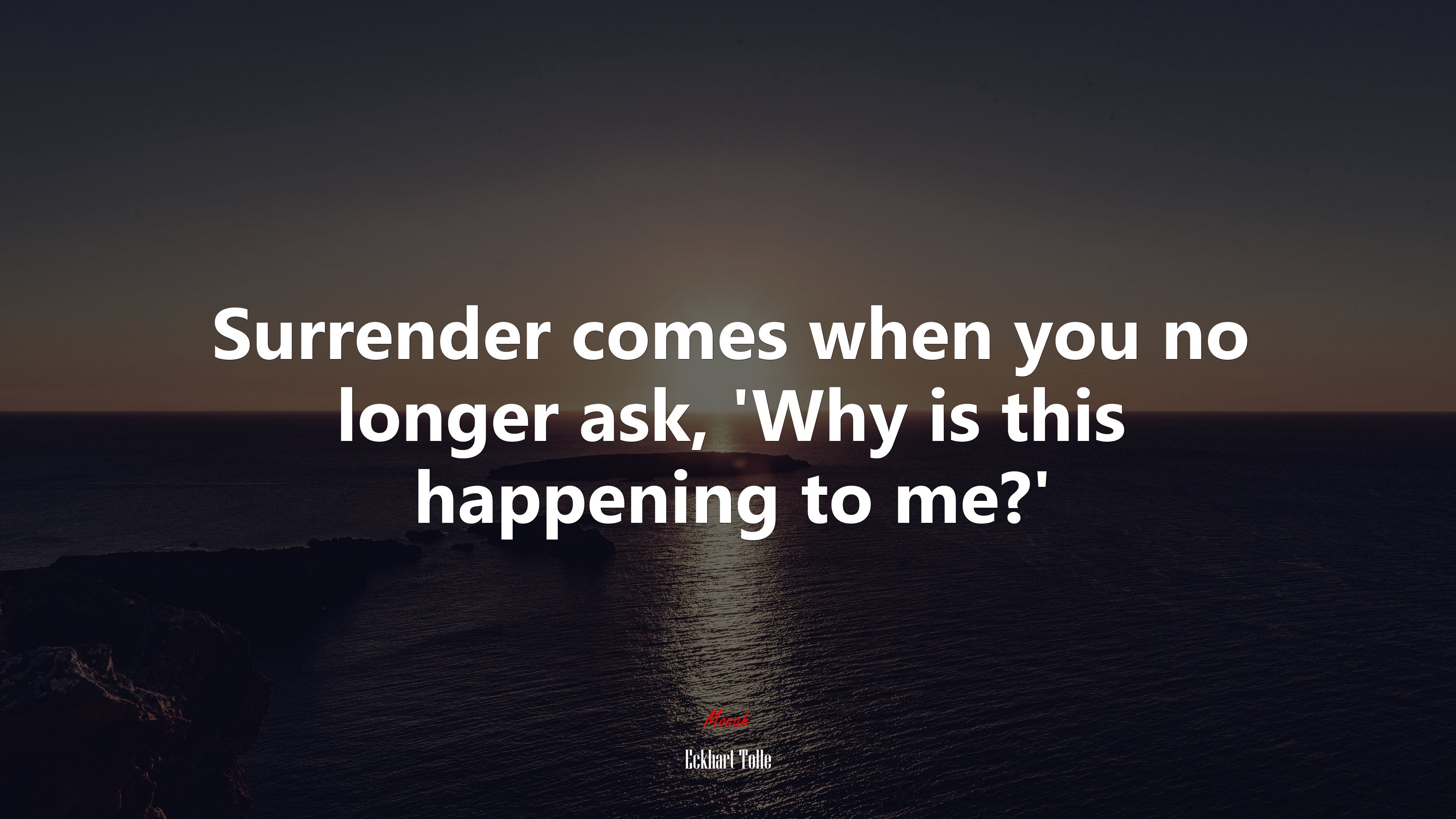 Surrender comes when you no longer ask, ‘Why is this happening to me?’ | Eckhart Tolle quote HD Wallpaper