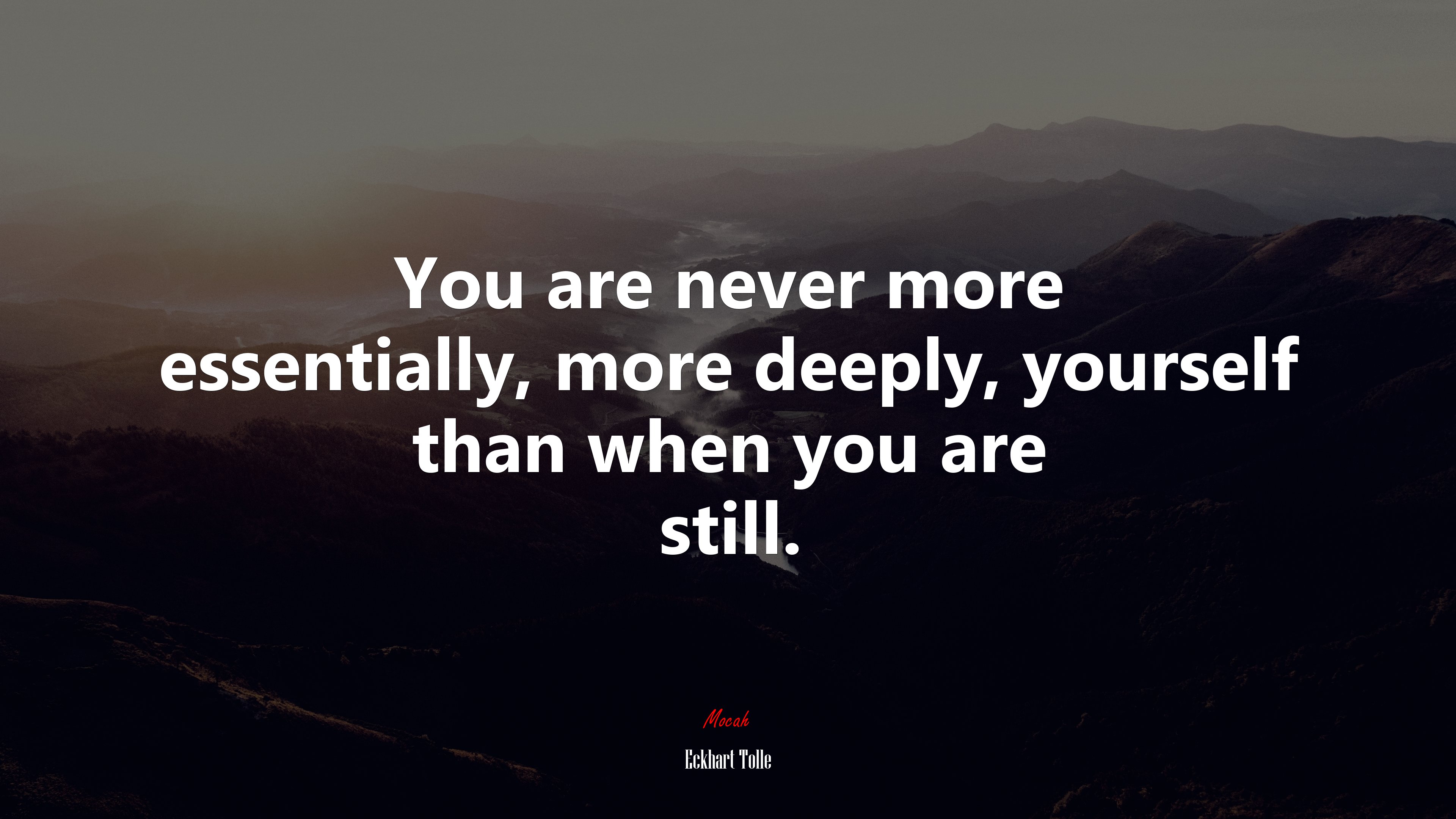 You are never more essentially, more deeply, yourself than when you are still. | Eckhart Tolle quote HD Wallpaper