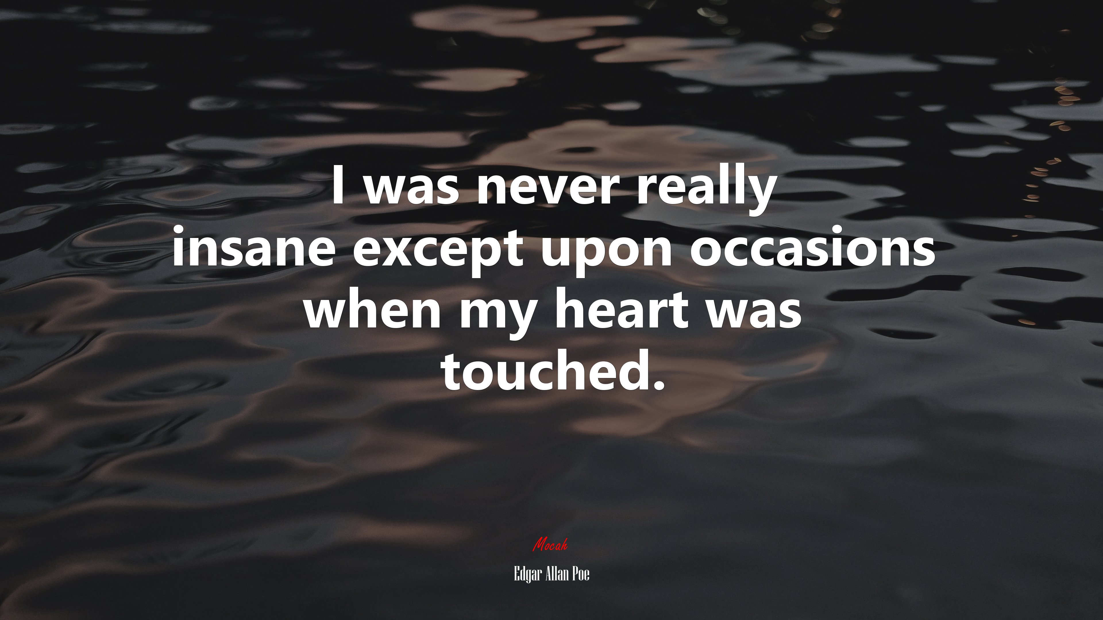 I was never really insane except upon occasions when my heart was touched. | Edgar Allan Poe quote HD Wallpaper